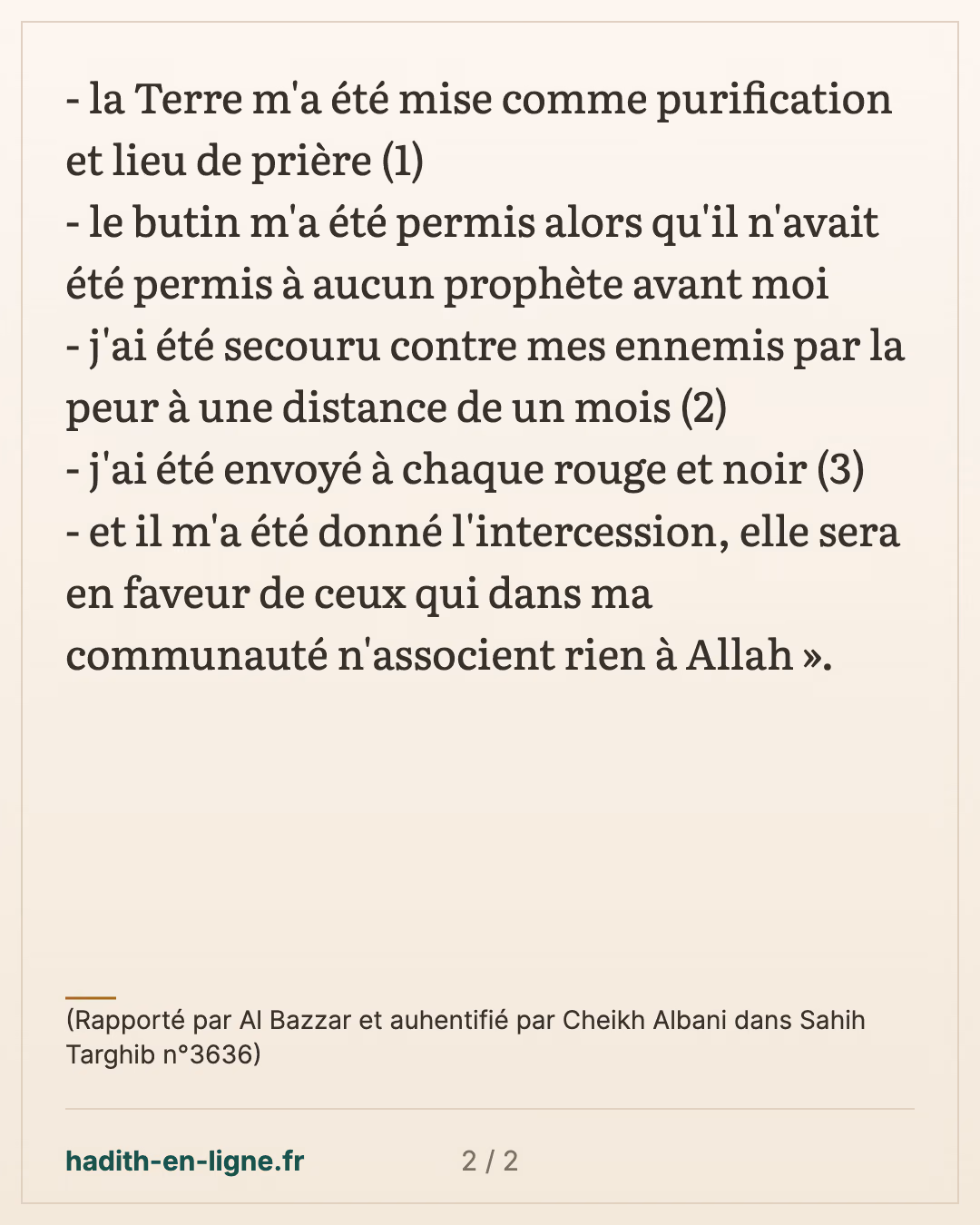 Il m'a été donné cinq choses qui n'ont été donné à personne avant moi — (Rapporté par Al Bazzar et auhentifié par Cheikh Albani dans Sahih Targhib n°3636) — carte 2 sur 2