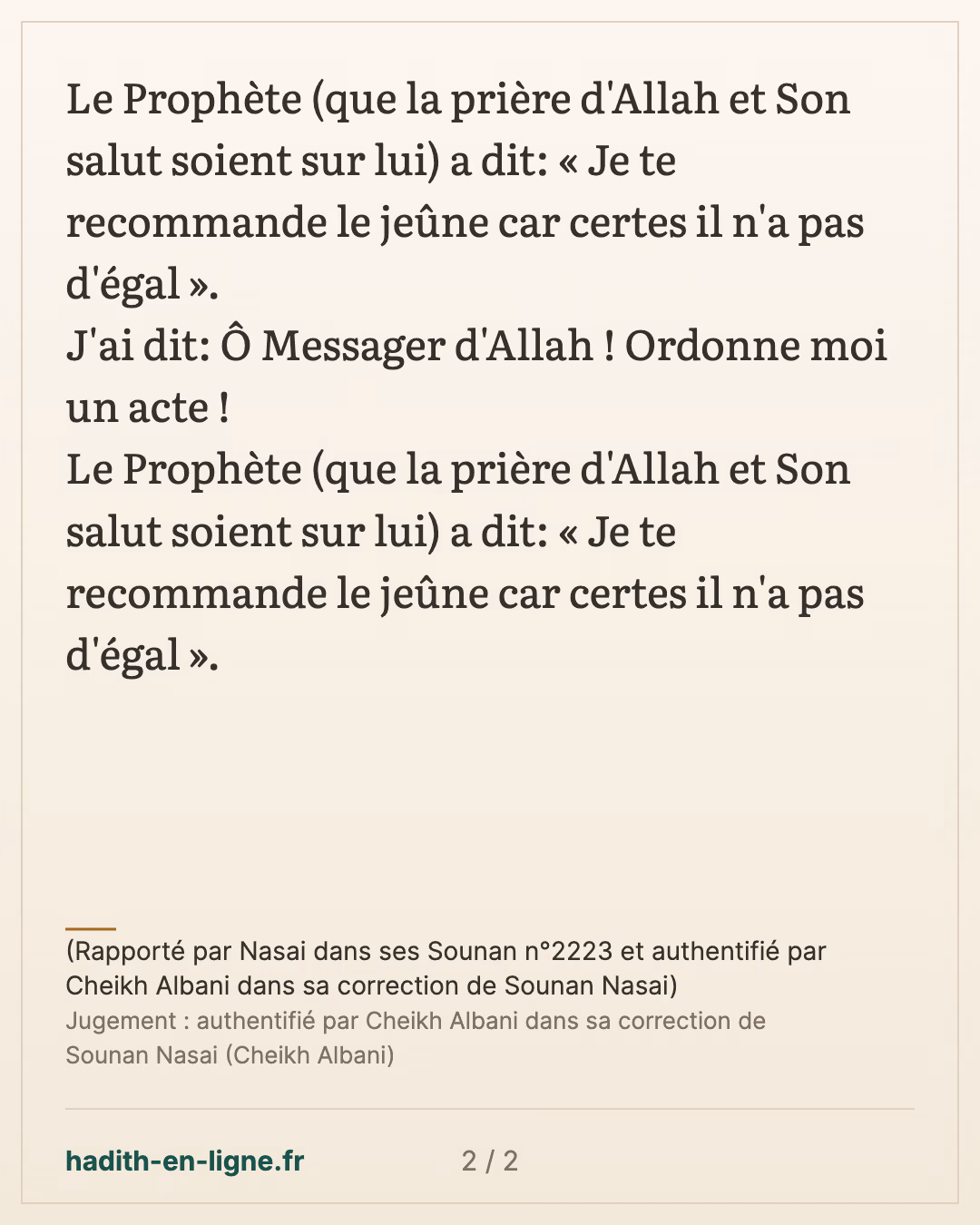 Ô Messager d'Allah ! Ordonnes moi un acte ! — (Rapporté par Nasai dans ses Sounan n°2223 et authentifié par Cheikh Albani dans sa correction de Sounan Nasai) — carte 2 sur 2