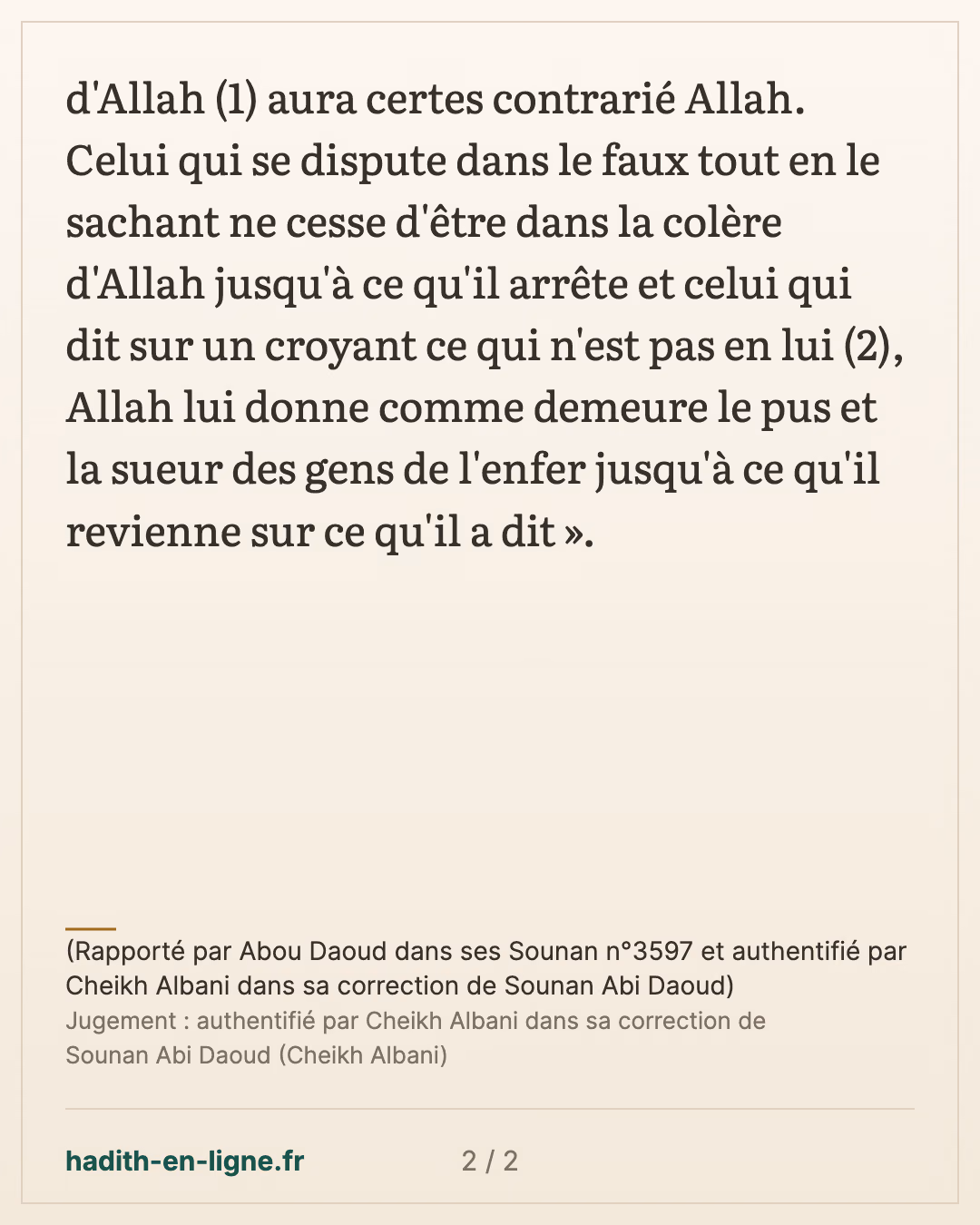 Celui qui dit sur un croyant ce qui n'est pas en lui — (Rapporté par Abou Daoud dans ses Sounan n°3597 et authentifié par Cheikh Albani dans sa correction de Sounan Abi Daoud) — carte 2 sur 2