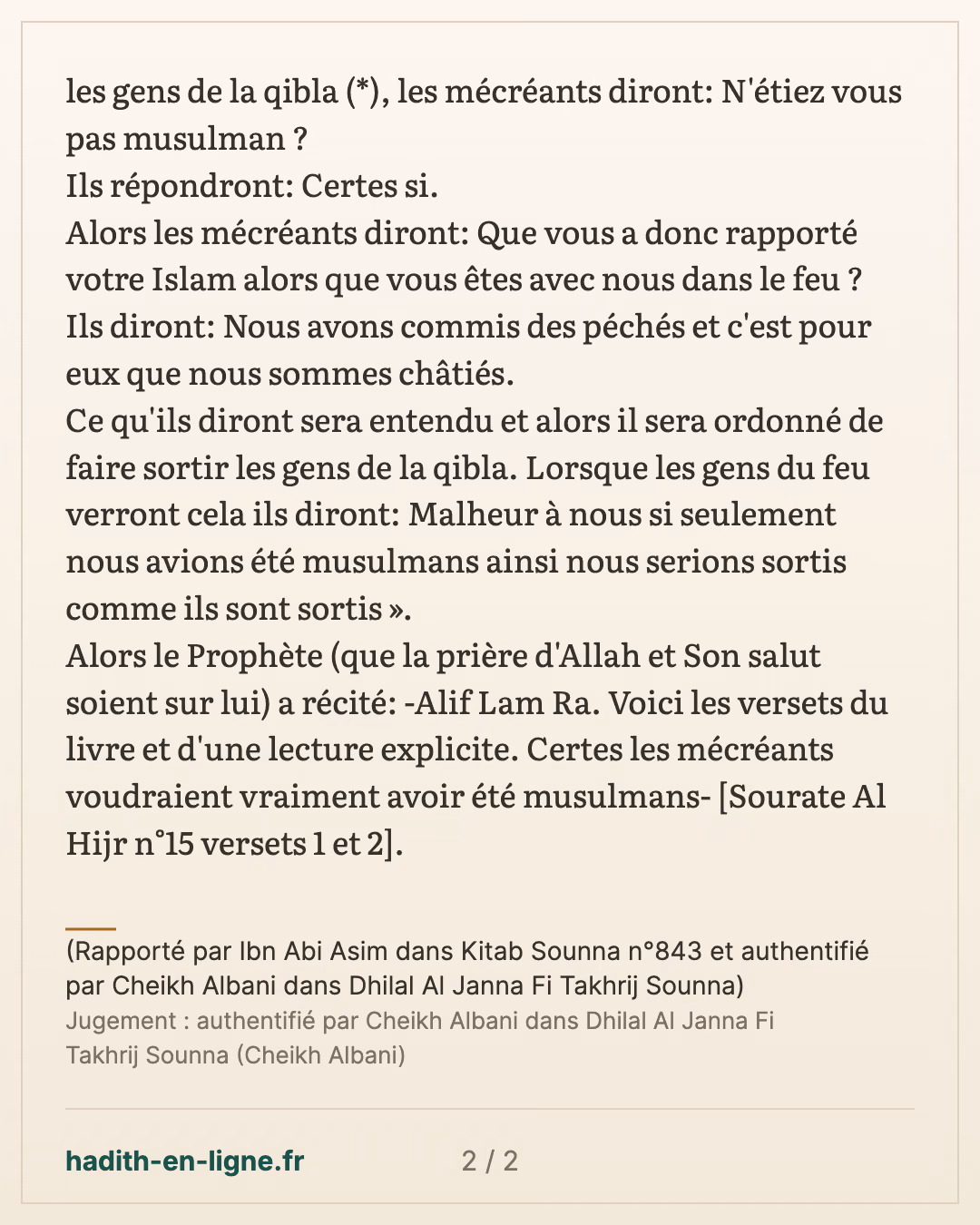 Certes les mécréants voudraient vraiment avoir été musulmans — (Rapporté par Ibn Abi Asim dans Kitab Sounna n°843 et authentifié par Cheikh Albani dans Dhilal Al Janna Fi Takhrij Sounna) — carte 2 sur 2