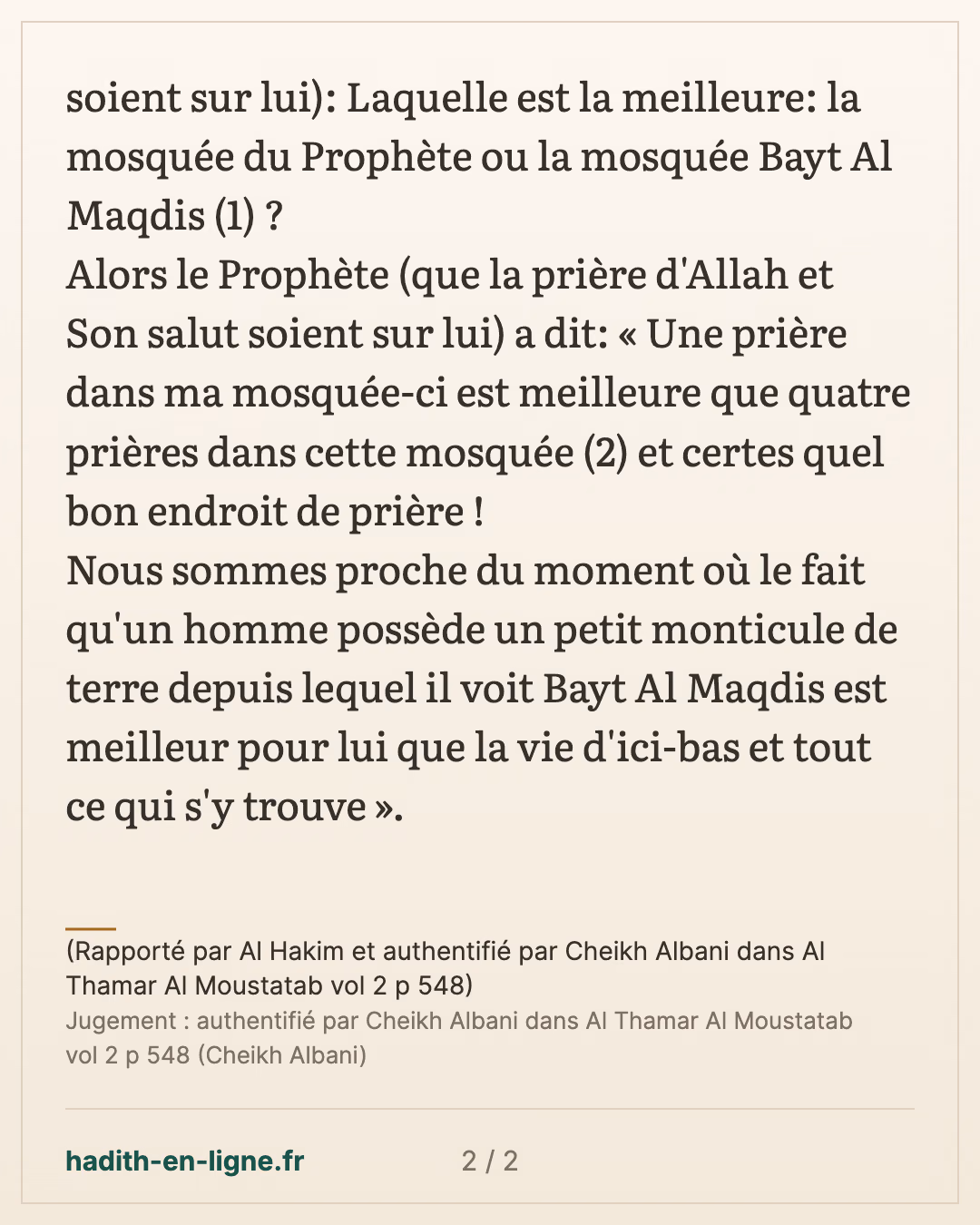 Laquelle est la meilleure: la mosquée du Prophète ou la mosquée Bayt Al Maqdis ? — (Rapporté par Al Hakim et authentifié par Cheikh Albani dans Al Thamar Al Moustatab vol 2 p 548) — carte 2 sur 2