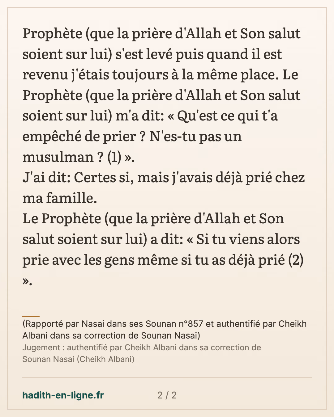 Qu'est ce qui t'a empêché de prier ? N'es tu pas musulman ? — (Rapporté par Nasai dans ses Sounan n°857 et authentifié par Cheikh Albani dans sa correction de Sounan Nasai) — carte 2 sur 2