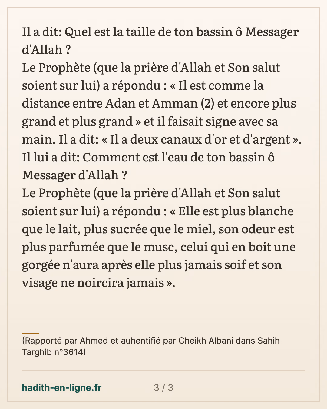 Il n'aura plus jamais soif et son visage ne noircira pas — (Rapporté par Ahmed et auhentifié par Cheikh Albani dans Sahih Targhib n°3614) — carte 3 sur 3