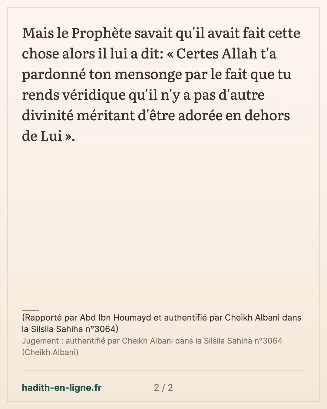 Certes Allah t'a pardonné ton mensonge... — (Rapporté par Abd Ibn Houmayd et authentifié par Cheikh Albani dans la Silsila Sahiha n°3064) — carte 2 sur 2