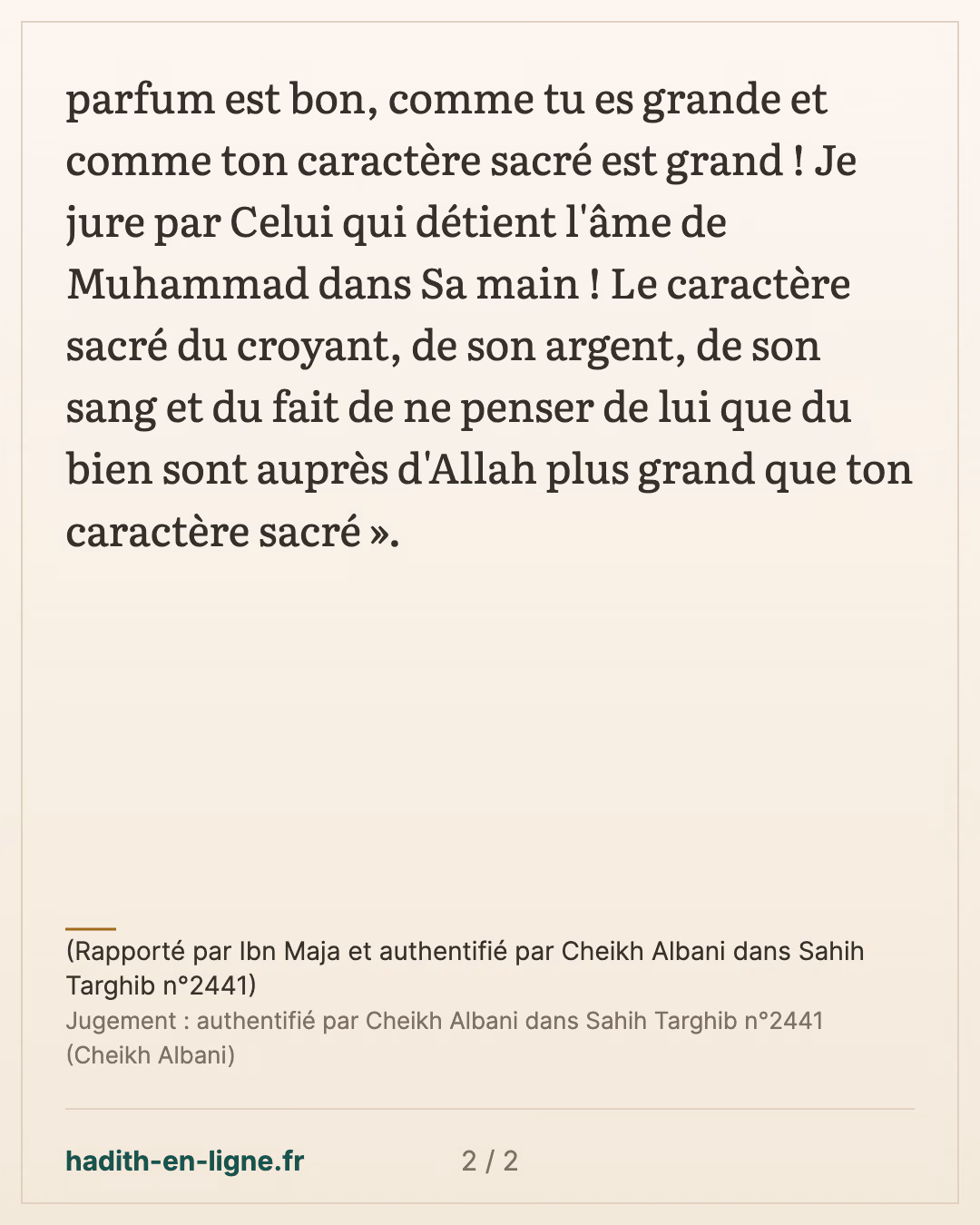 Le caractère sacré du croyant est plus grand auprès d'Allah que celui de la Ka'ba — (Rapporté par Ibn Maja et authentifié par Cheikh Albani dans Sahih Targhib n°2441) — carte 2 sur 2