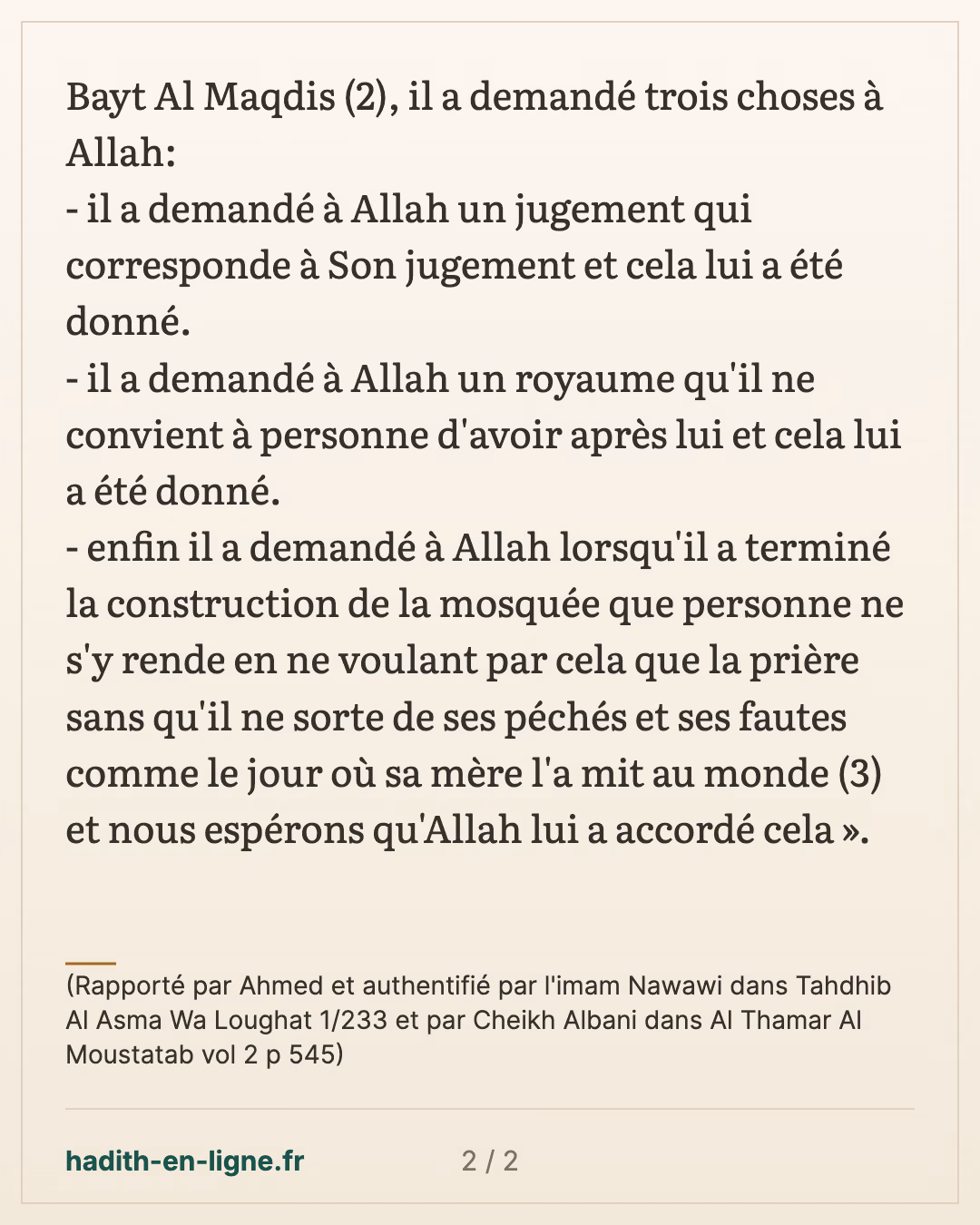 Le mérite de prier à Bayt Al Maqdis en Palestine — (Rapporté par Ahmed et authentifié par l'imam Nawawi dans Tahdhib Al Asma Wa Loughat 1/233 et par Cheikh Albani dans Al Thamar Al Moustatab vol 2 p 545) — carte 2 sur 2