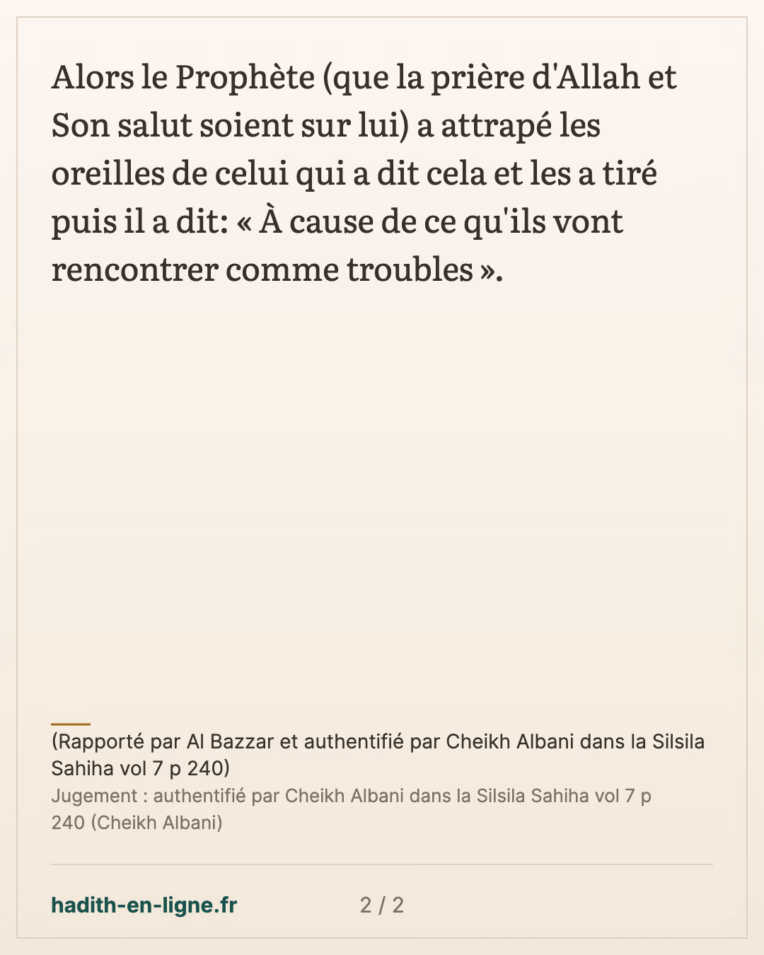 Une époque durant laquelle ils espéreront le Dajjal... — (Rapporté par Al Bazzar et authentifié par Cheikh Albani dans la Silsila Sahiha vol 7 p 240) — carte 2 sur 2
