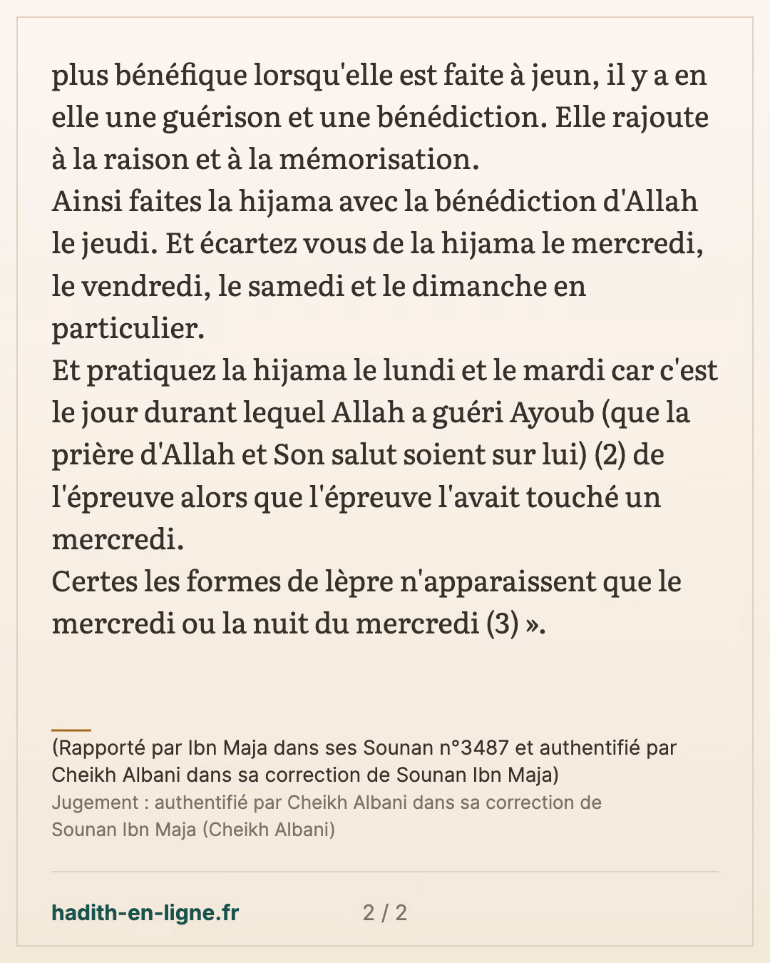 La hijama est une chose qui permet de faciliter la mémorisation — (Rapporté par Ibn Maja dans ses Sounan n°3487 et authentifié par Cheikh Albani dans sa correction de Sounan Ibn Maja) — carte 2 sur 2
