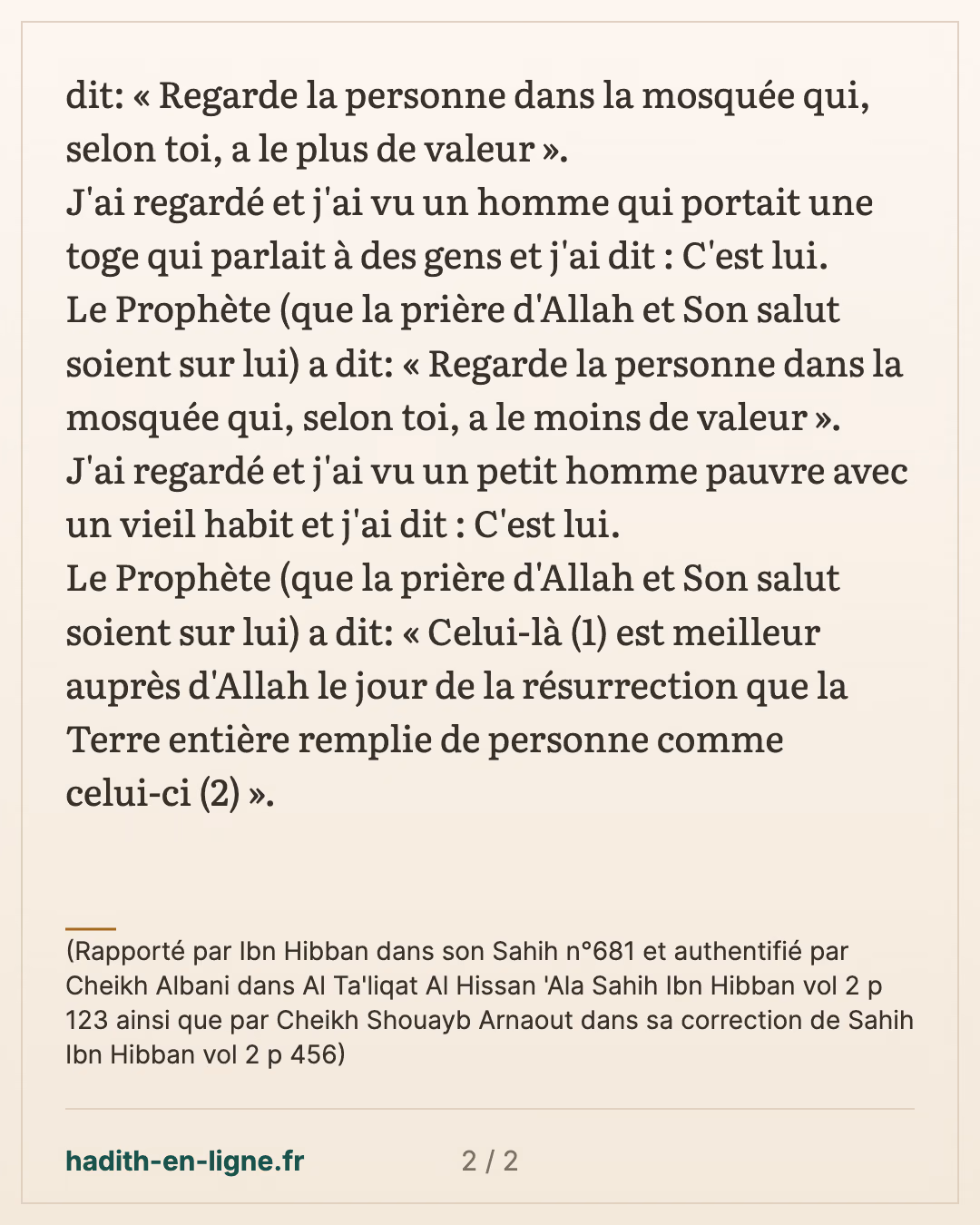 Ne pas se fier aux apparences... — (Rapporté par Ibn Hibban dans son Sahih n°681 et authentifié par Cheikh Albani dans Al Ta'liqat Al Hissan 'Ala Sahih Ibn Hibban vol 2 p 123 ainsi que par Cheikh Shouayb Arnaout dans sa correction de Sahih Ibn Hibban vol 2 p 456) — carte 2 sur 2