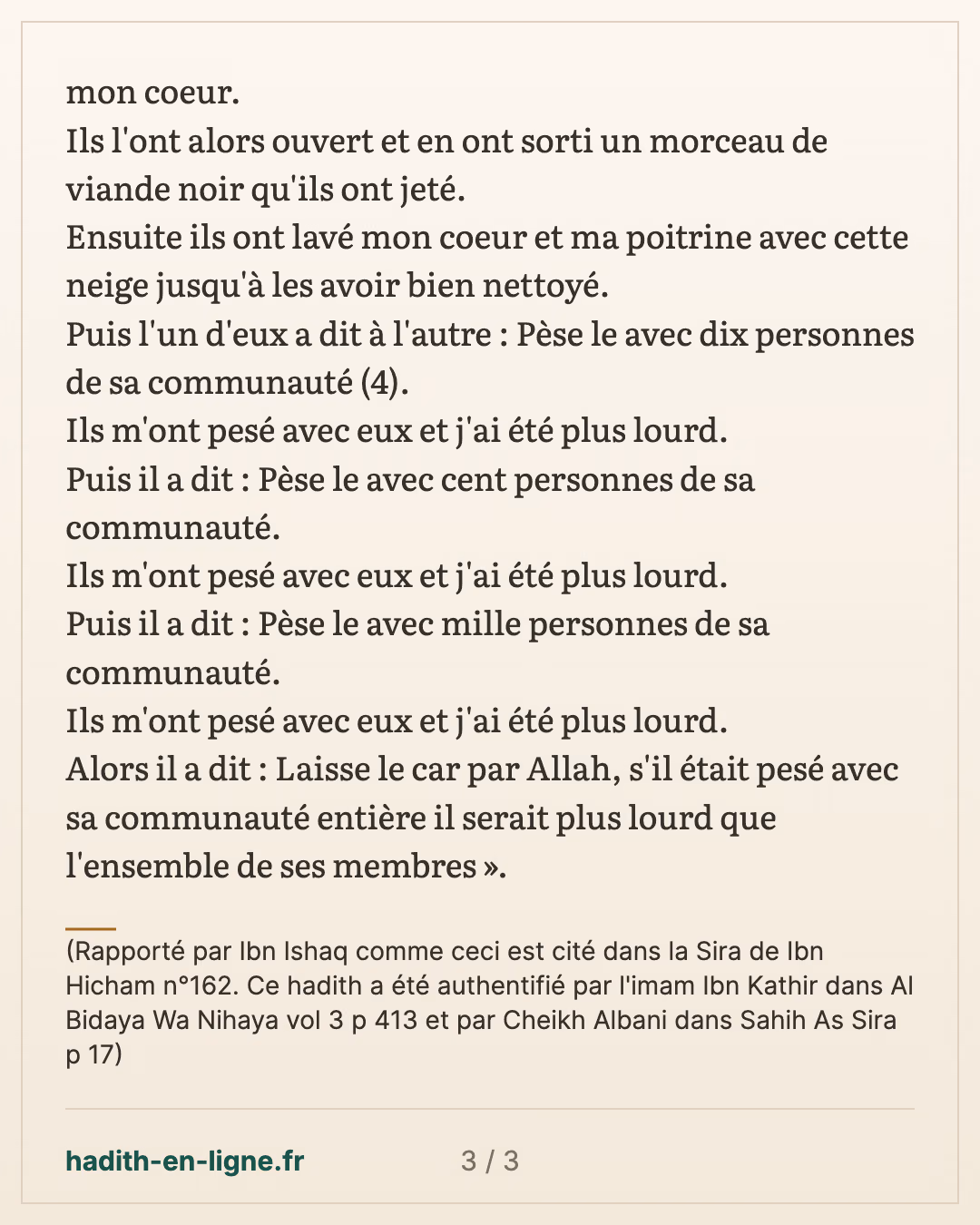 Informe nous à propos de ta propre personne — (Rapporté par Ibn Ishaq comme ceci est cité dans la Sira de Ibn Hicham n°162. Ce hadith a été authentifié par l'imam Ibn Kathir dans Al Bidaya Wa Nihaya vol 3 p 413 et par Cheikh Albani dans Sahih As Sira p 17) — carte 3 sur 3