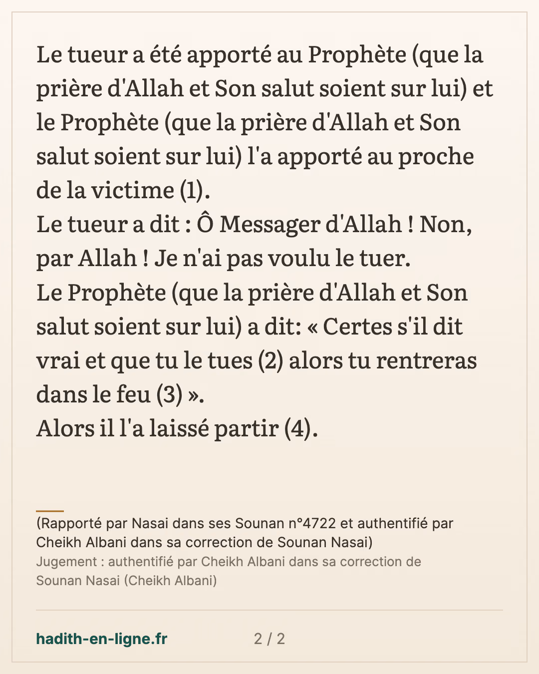 S'il dit vrai et que tu le tues alors tu rentreras dans le feu — (Rapporté par Nasai dans ses Sounan n°4722 et authentifié par Cheikh Albani dans sa correction de Sounan Nasai) — carte 2 sur 2