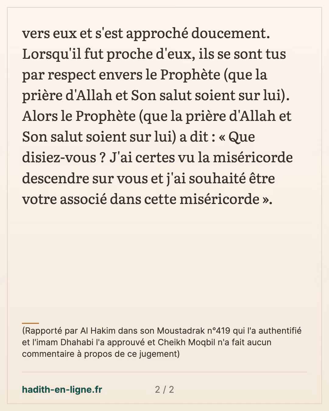 Le Prophète est passé vers eux et s'est approché doucement... — (Rapporté par Al Hakim dans son Moustadrak n°419 qui l'a authentifié et l'imam Dhahabi l'a approuvé et Cheikh Moqbil n'a fait aucun commentaire à propos de ce jugement) — carte 2 sur 2