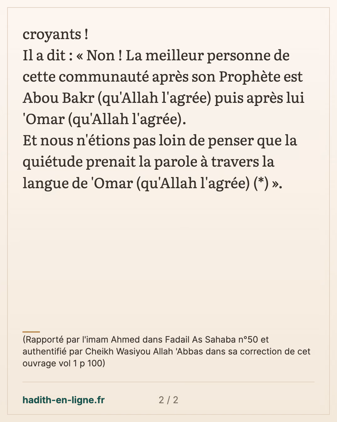 Quelle est la meilleure personne de cette communauté après son Prophète ? — (Rapporté par l'imam Ahmed dans Fadail As Sahaba n°50 et authentifié par Cheikh Wasiyou Allah 'Abbas dans sa correction de cet ouvrage vol 1 p 100) — carte 2 sur 2