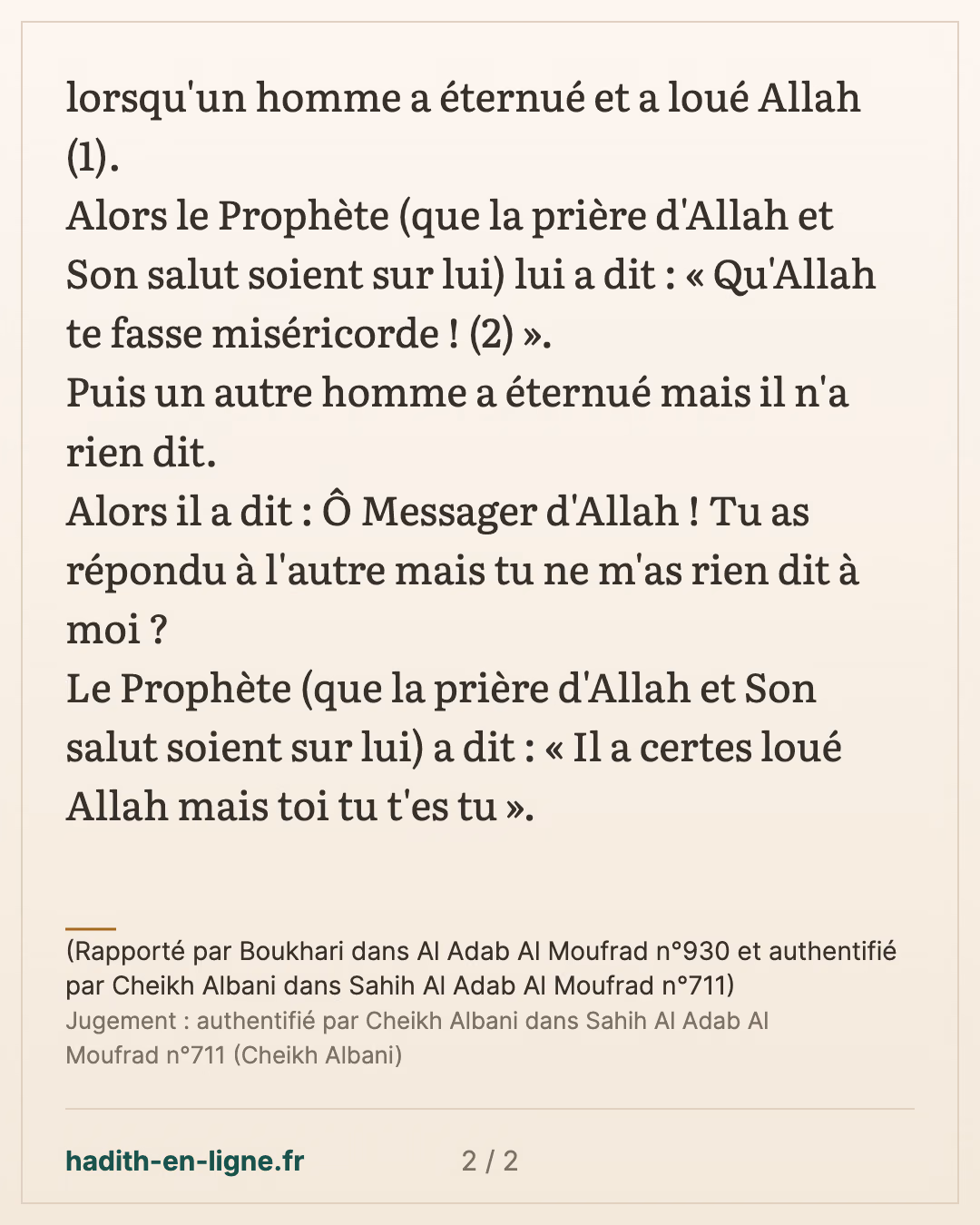 Il a certes loué Allah mais toi tu t'es tu — (Rapporté par Boukhari dans Al Adab Al Moufrad n°930 et authentifié par Cheikh Albani dans Sahih Al Adab Al Moufrad n°711) — carte 2 sur 2