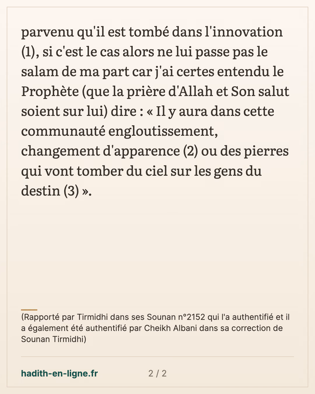 Si c'est le cas alors ne lui passe pas le salam de ma part... — (Rapporté par Tirmidhi dans ses Sounan n°2152 qui l'a authentifié et il a également été authentifié par Cheikh Albani dans sa correction de Sounan Tirmidhi) — carte 2 sur 2