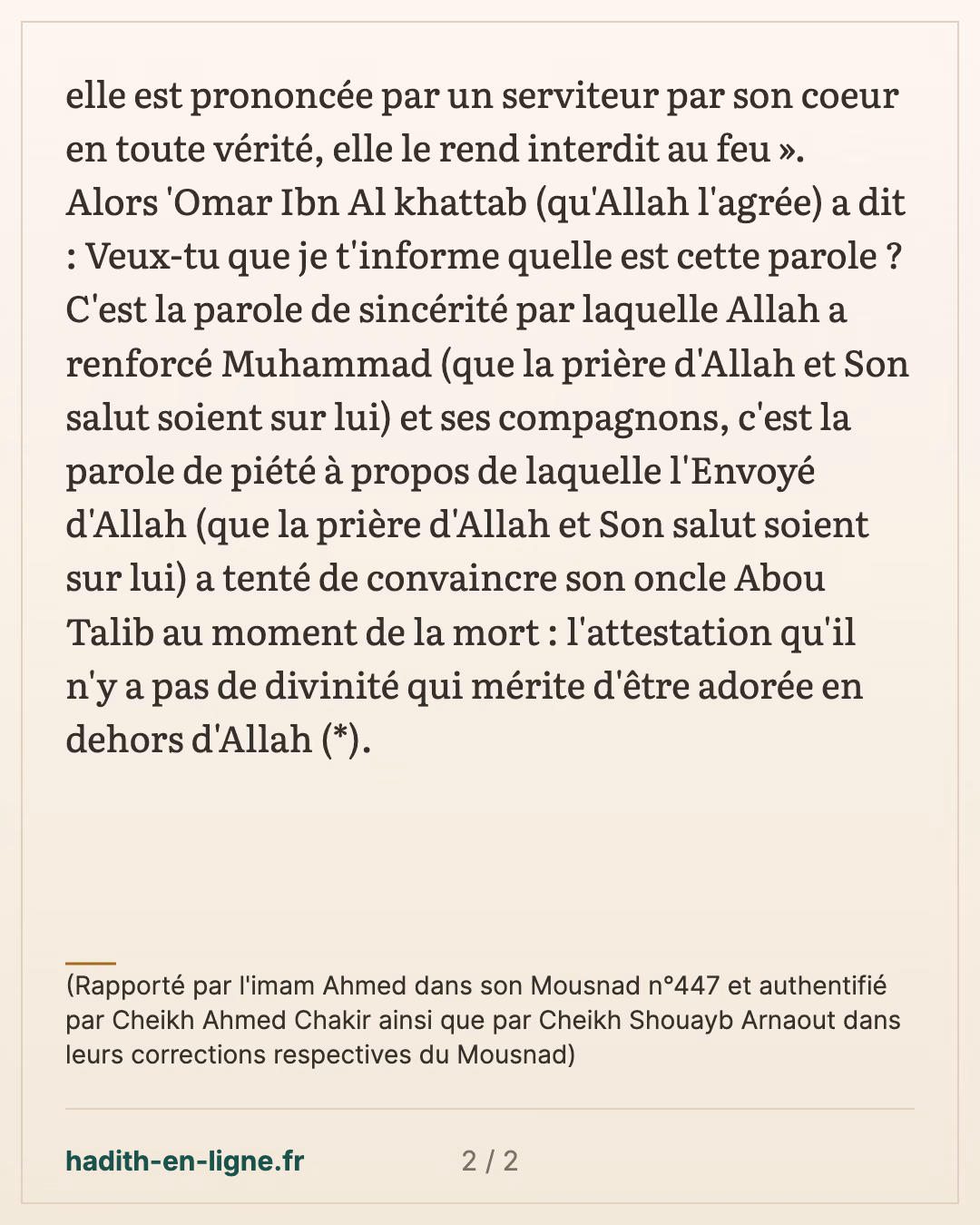 C'est la parole de sincérité, la parole de piété — (Rapporté par l'imam Ahmed dans son Mousnad n°447 et authentifié par Cheikh Ahmed Chakir ainsi que par Cheikh Shouayb Arnaout dans leurs corrections respectives du Mousnad) — carte 2 sur 2