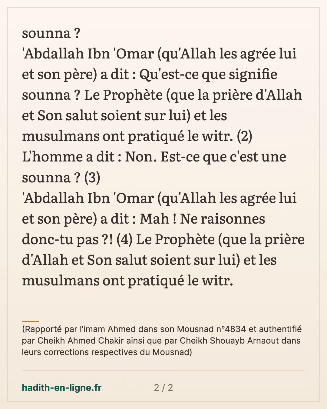 Ne raisonne donc-tu pas ?! — (Rapporté par l'imam Ahmed dans son Mousnad n°4834 et authentifié par Cheikh Ahmed Chakir ainsi que par Cheikh Shouayb Arnaout dans leurs corrections respectives du Mousnad) — carte 2 sur 2