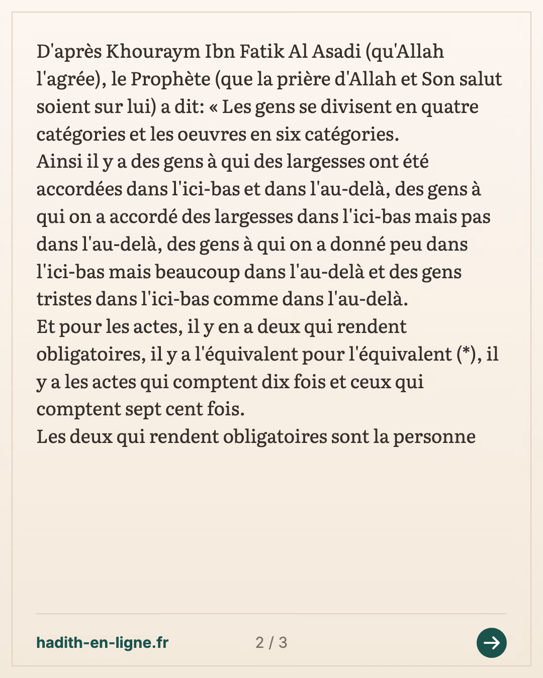 Les gens se divisent en quatre catégories et les oeuvres en six catégories — (Rapporté par l'imam Ahmed dans son Mousnad n°19035 et authentifié par Cheikh Ahmed Chakir dans 'Omdatou Tefsir Ibn Kathir vol 1 p 846 ainsi que par Cheikh Shouayb Arnaout dans sa correction du Mousnad) — carte 2 sur 3