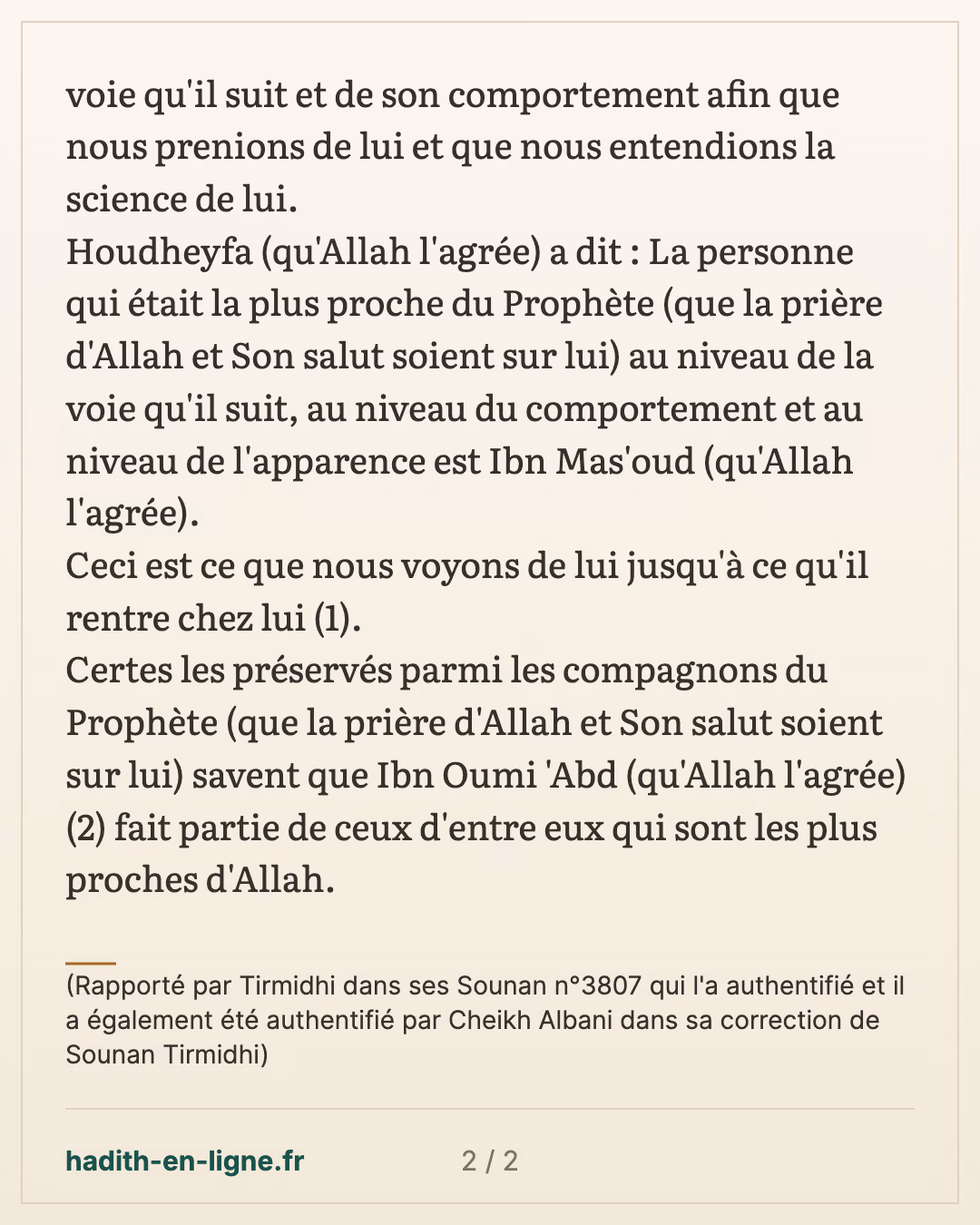 Il fait partie des compagnons les plus proches d'Allah — (Rapporté par Tirmidhi dans ses Sounan n°3807 qui l'a authentifié et il a également été authentifié par Cheikh Albani dans sa correction de Sounan Tirmidhi) — carte 2 sur 2