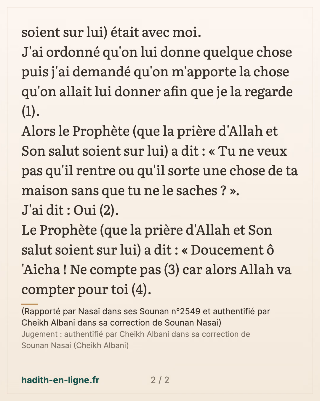 Ne compte pas ce que tu donnes en aumône car alors Allah va compter pour toi — (Rapporté par Nasai dans ses Sounan n°2549 et authentifié par Cheikh Albani dans sa correction de Sounan Nasai) — carte 2 sur 2