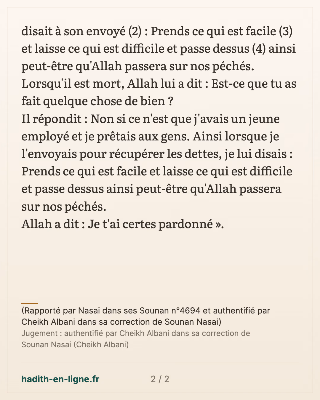 Prends ce qui est facile et laisse ce qui est difficile — (Rapporté par Nasai dans ses Sounan n°4694 et authentifié par Cheikh Albani dans sa correction de Sounan Nasai) — carte 2 sur 2