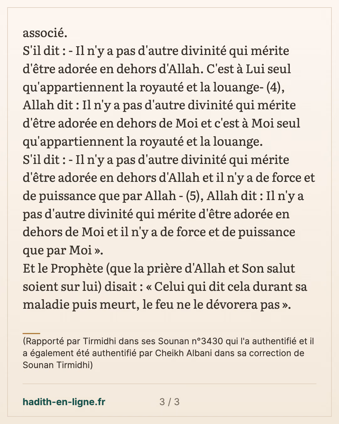 Celui qui dit cela durant sa maladie puis meurt, le feu ne le dévorera pas — (Rapporté par Tirmidhi dans ses Sounan n°3430 qui l'a authentifié et il a également été authentifié par Cheikh Albani dans sa correction de Sounan Tirmidhi) — carte 3 sur 3