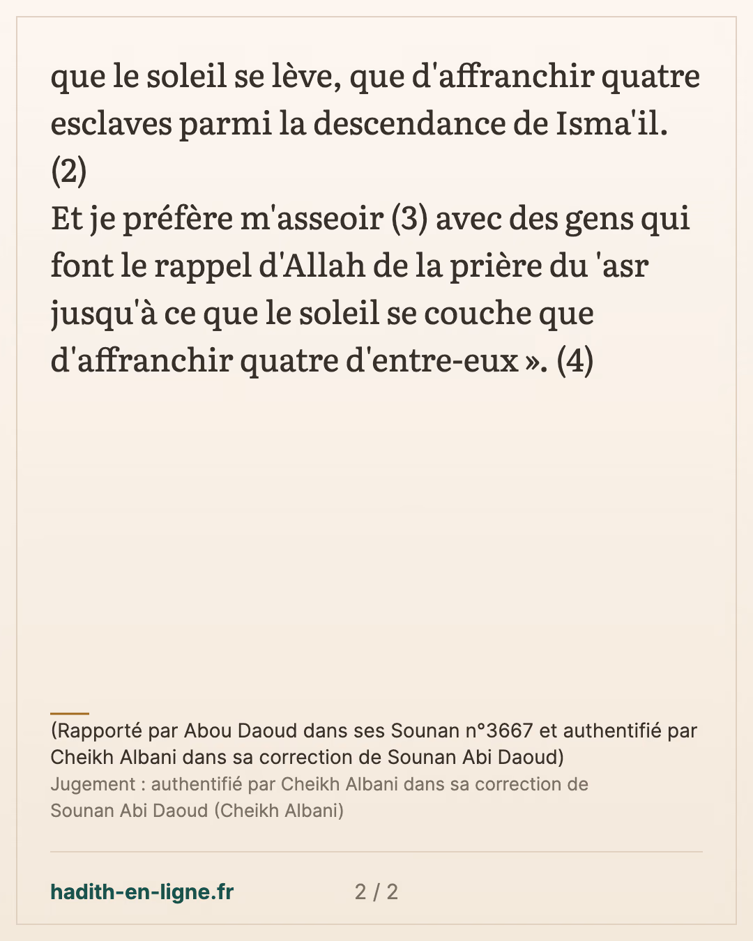 Ceci m'est plus aimé que de libérer quatre parmi les enfants d'Isma'il — (Rapporté par Abou Daoud dans ses Sounan n°3667 et authentifié par Cheikh Albani dans sa correction de Sounan Abi Daoud) — carte 2 sur 2
