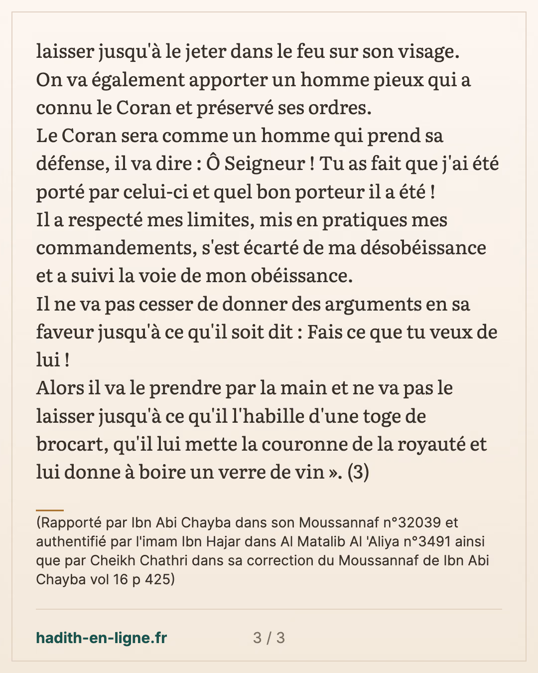 Le jour de la résurrection, il sera donné au Coran l'apparence d'un homme... — (Rapporté par Ibn Abi Chayba dans son Moussannaf n°32039 et authentifié par l'imam Ibn Hajar dans Al Matalib Al 'Aliya n°3491 ainsi que par Cheikh Chathri dans sa correction du Moussannaf de Ibn Abi Chayba vol 16 p 425) — carte 3 sur 3