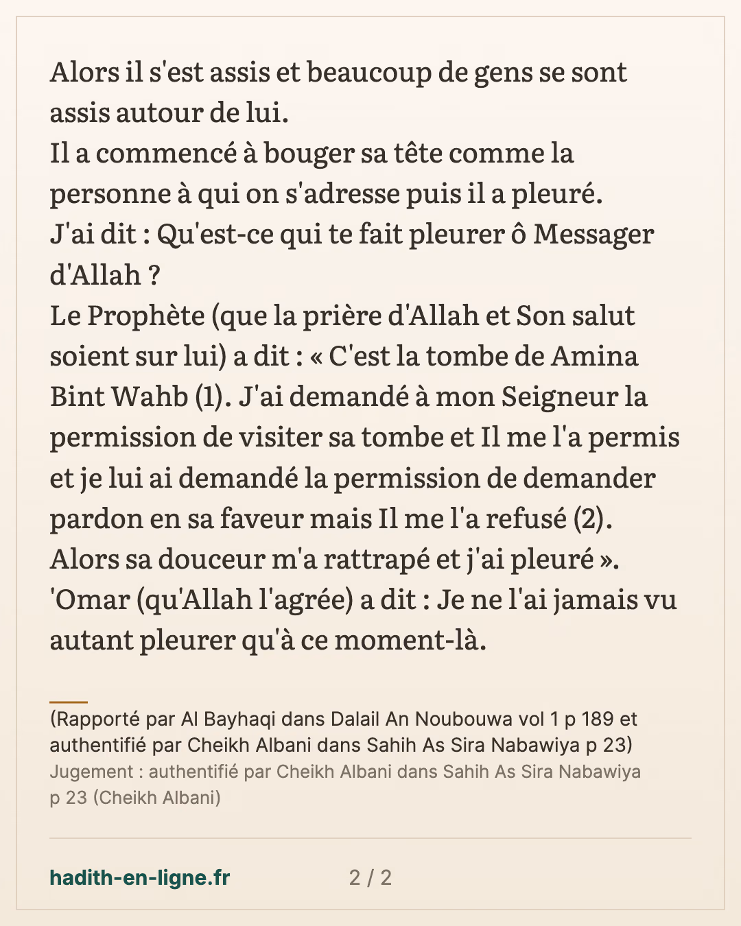 Je ne l'ai jamais vu autant pleurer qu'à ce moment-là — (Rapporté par Al Bayhaqi dans Dalail An Noubouwa vol 1 p 189 et authentifié par Cheikh Albani dans Sahih As Sira Nabawiya p 23) — carte 2 sur 2