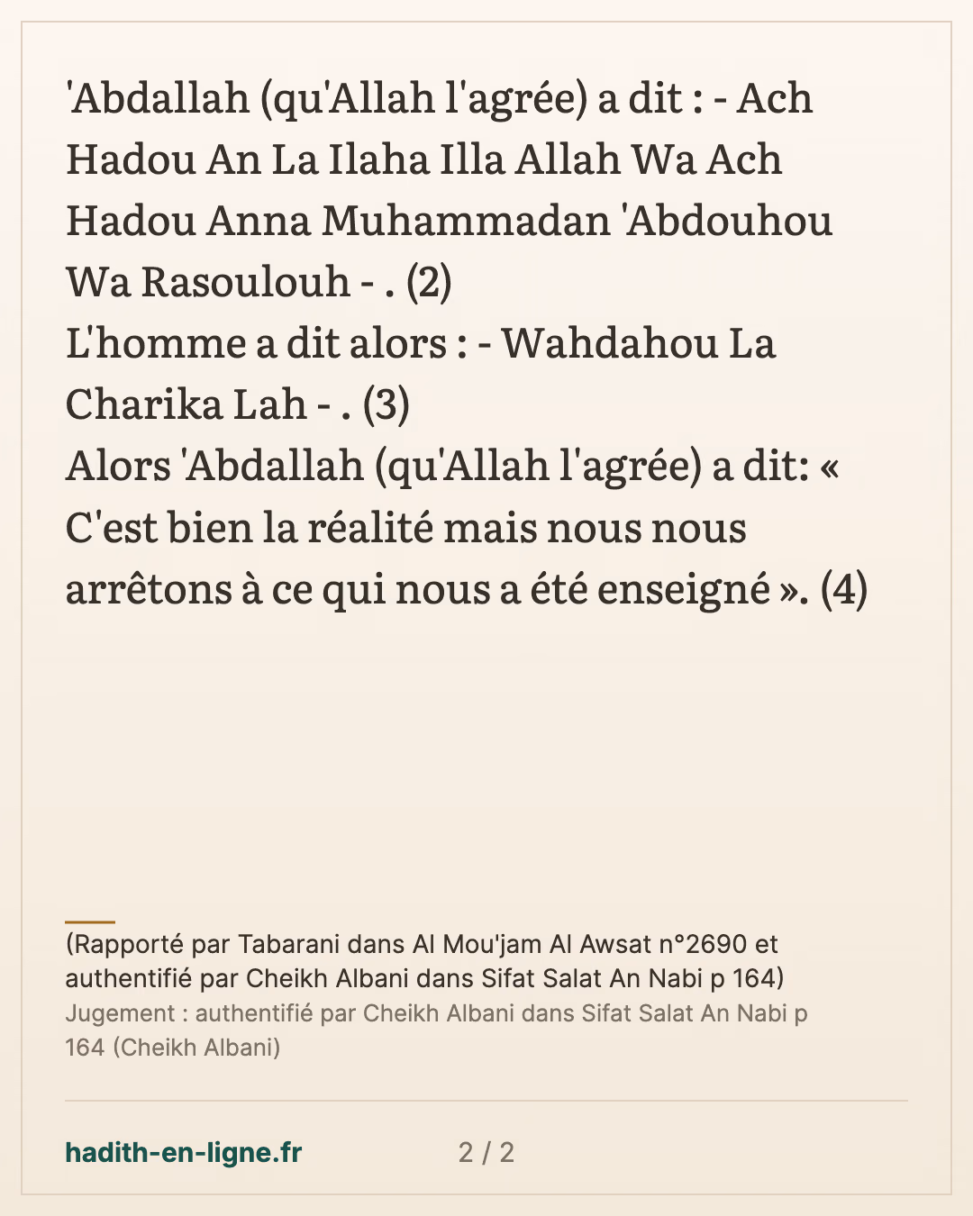 Le fait de ne rien ajouter aux adorations qui nous sont parvenues du Prophète — (Rapporté par Tabarani dans Al Mou'jam Al Awsat n°2690 et authentifié par Cheikh Albani dans Sifat Salat An Nabi p 164) — carte 2 sur 2