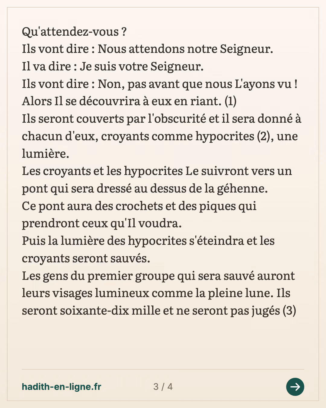 Quelques points d'explication concernant la vision d'Allah dans l'au-delà 1/5 — (Rapporté par l'imam Ahmed dans son Mousnad n°14721 et authentifié par Cheikh Albani dans la Silsila Sahiha n°2751 ainsi que par Cheikh Shouayb Arnaout dans sa correction du Mousnad) — carte 3 sur 4