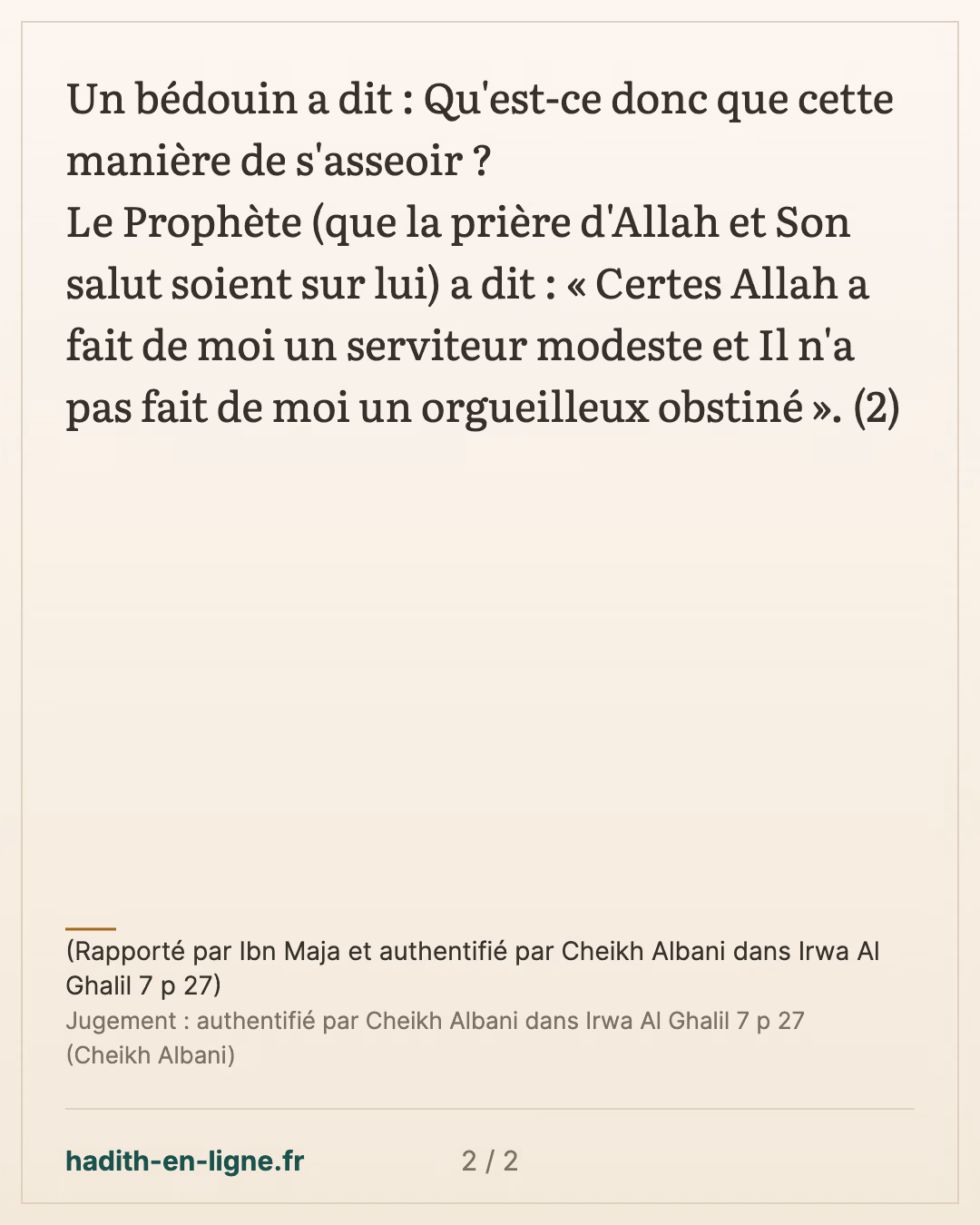 Certes Allah a fait de moi un serviteur modeste — (Rapporté par Ibn Maja et authentifié par Cheikh Albani dans Irwa Al Ghalil 7 p 27) — carte 2 sur 2