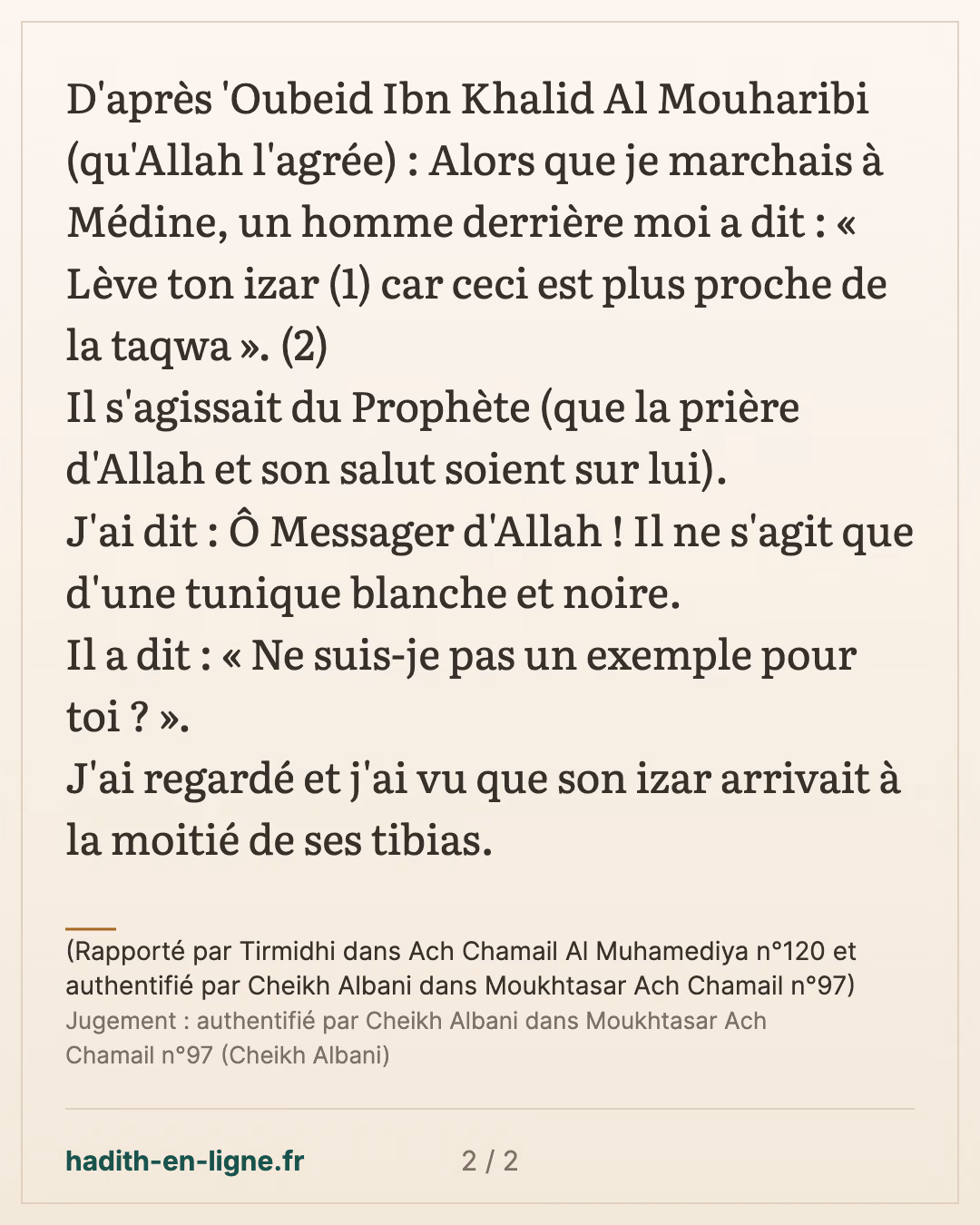 N'y a t-il pas en moi un exemple pour toi ? — (Rapporté par Tirmidhi dans Ach Chamail Al Muhamediya n°120 et authentifié par Cheikh Albani dans Moukhtasar Ach Chamail n°97) — carte 2 sur 2