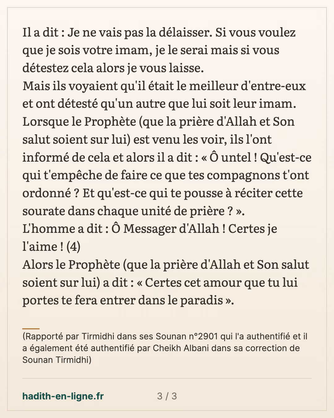 Cet amour que tu lui portes te fera rentrer dans le paradis — (Rapporté par Tirmidhi dans ses Sounan n°2901 qui l'a authentifié et il a également été authentifié par Cheikh Albani dans sa correction de Sounan Tirmidhi) — carte 3 sur 3