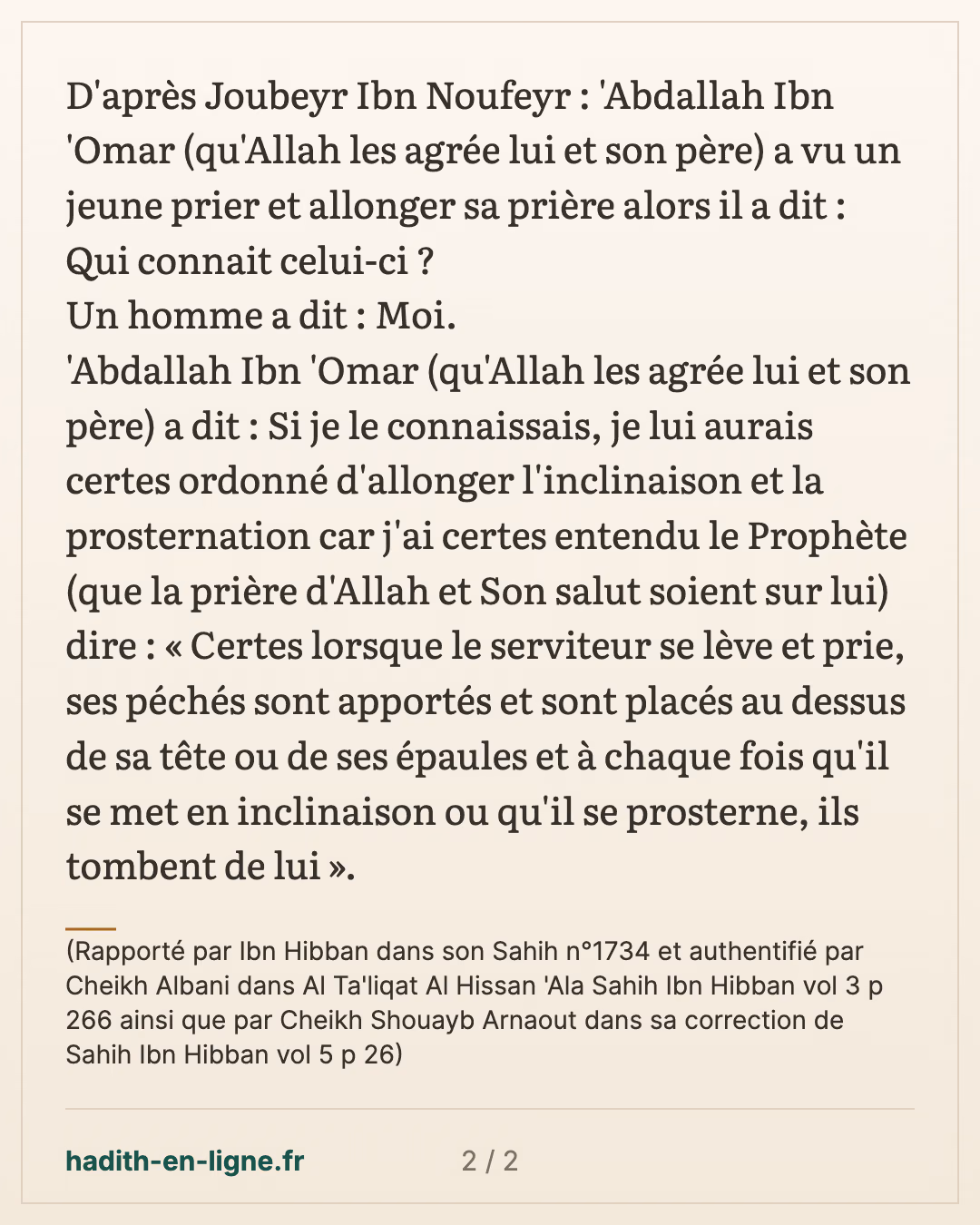 Je lui aurais ordonné d'allonger l'inclinaison et la prosternation — (Rapporté par Ibn Hibban dans son Sahih n°1734 et authentifié par Cheikh Albani dans Al Ta'liqat Al Hissan 'Ala Sahih Ibn Hibban vol 3 p 266 ainsi que par Cheikh Shouayb Arnaout dans sa correction de Sahih Ibn Hibban vol 5 p 26) — carte 2 sur 2