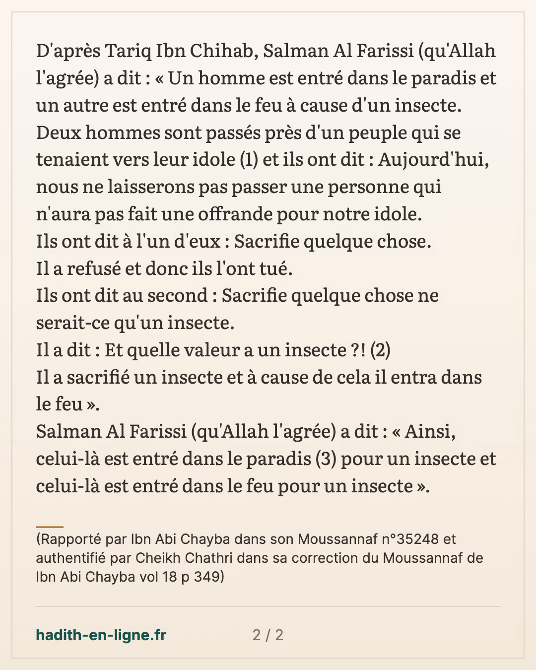 Un homme est entré dans le paradis et un autre est entré dans le feu à cause d'un insecte — (Rapporté par Ibn Abi Chayba dans son Moussannaf n°35248 et authentifié par Cheikh Chathri dans sa correction du Moussannaf de Ibn Abi Chayba vol 18 p 349) — carte 2 sur 2