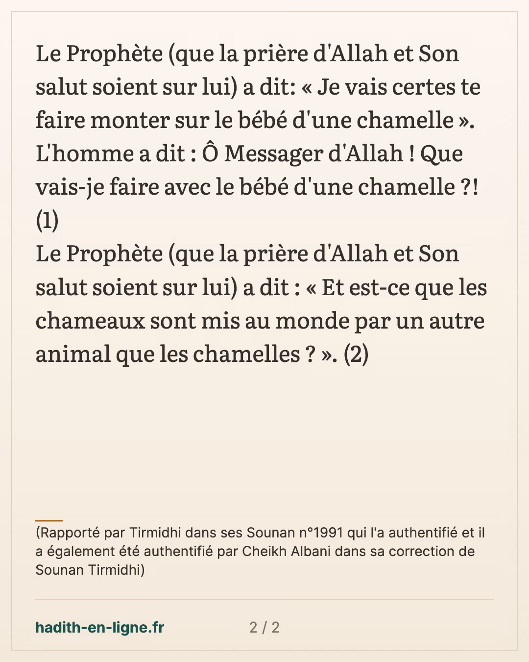 Je vais certes te faire monter sur le bébé d'une chamelle... — (Rapporté par Tirmidhi dans ses Sounan n°1991 qui l'a authentifié et il a également été authentifié par Cheikh Albani dans sa correction de Sounan Tirmidhi) — carte 2 sur 2