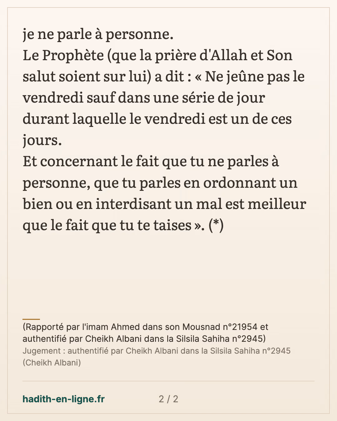 Ne pas jeûner le vendredi seul — (Rapporté par l'imam Ahmed dans son Mousnad n°21954 et authentifié par Cheikh Albani dans la Silsila Sahiha n°2945) — carte 2 sur 2