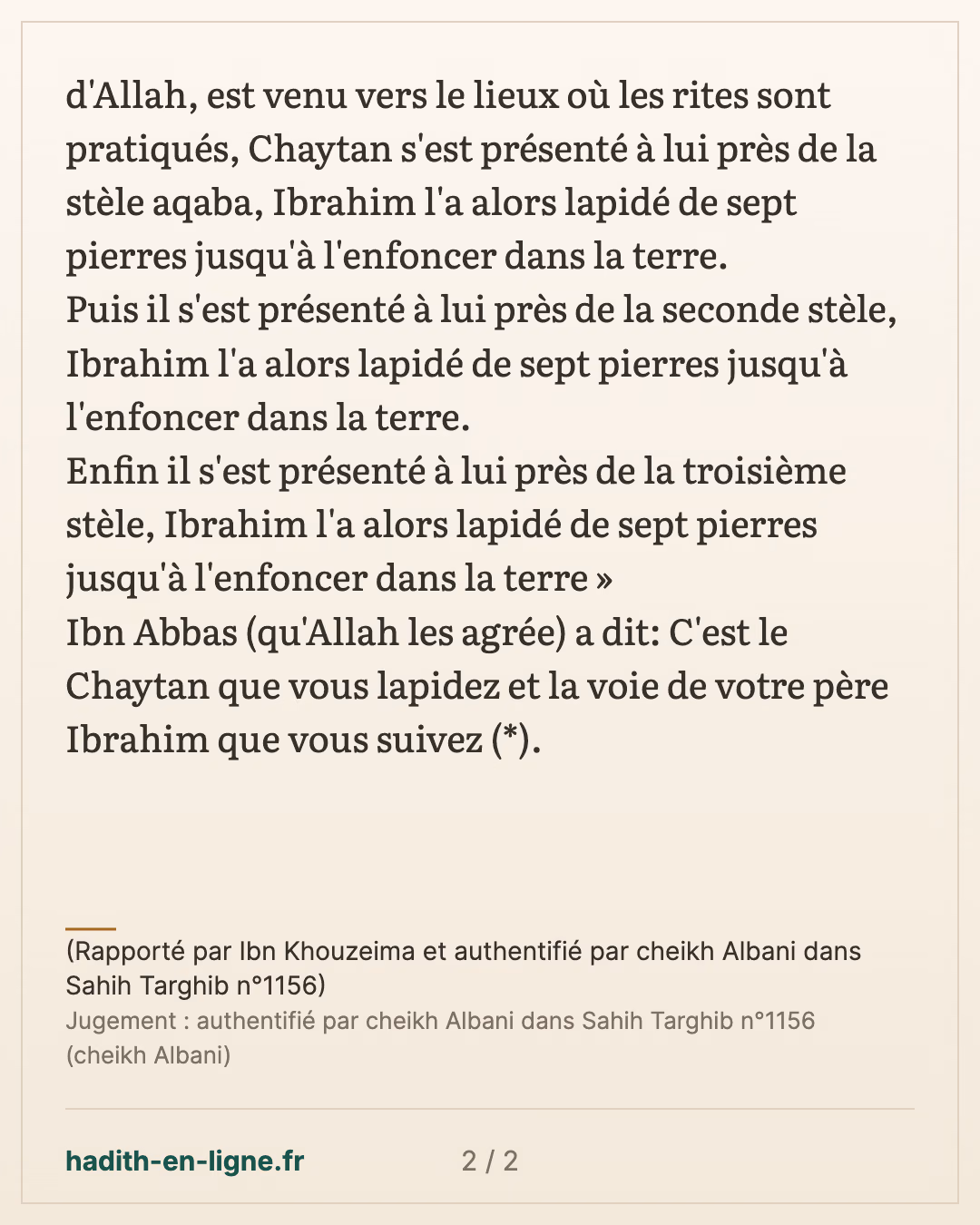 C'est le Chaytan que vous lapidez et la voie de votre père Ibrahim que vous suivez — (Rapporté par Ibn Khouzeima et authentifié par cheikh Albani dans Sahih Targhib n°1156) — carte 2 sur 2