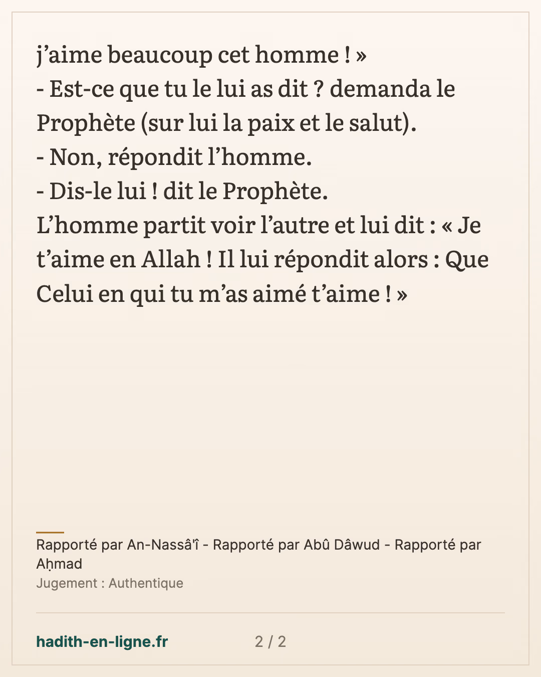Je t’aime en Allah ! Il lui répondit alors : Que Celui en qui tu m’as aimé t’aime ! — Rapporté par An-Nassâ'î - Rapporté par Abû Dâwud - Rapporté par Aḥmad — carte 2 sur 2