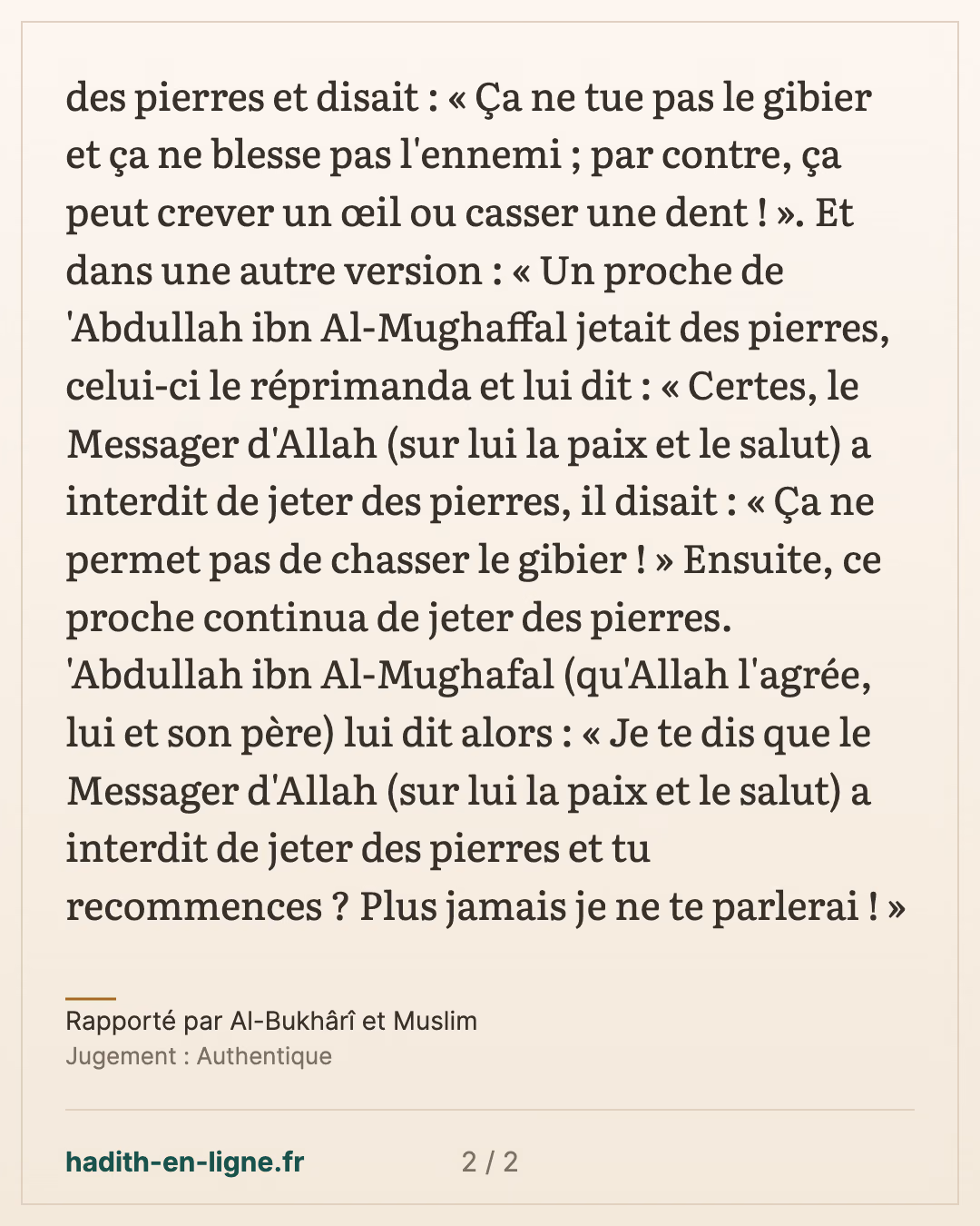 L'interdiction de jeter des pierres : elles ne tuent pas le gibier et crèvent un œil — Rapporté par Al-Bukhârî et Muslim — carte 2 sur 2