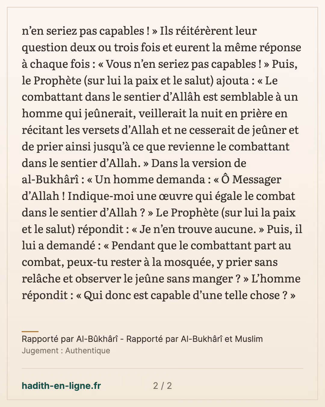 Quelle œuvre égale le combat dans le sentier d'Allah ? « Vous n'en seriez pas capables » — Rapporté par Al-Bûkhârî - Rapporté par Al-Bukhârî et Muslim — carte 2 sur 2