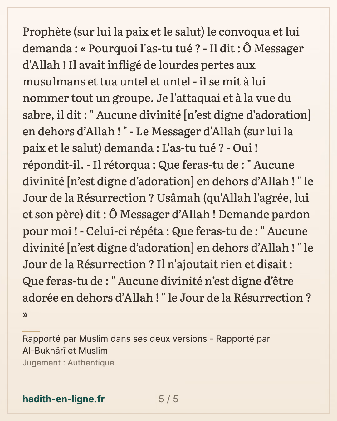 « Ô Usâmah ! L'as-tu tué après qu'il ait déclaré » l'attestation ? — Rapporté par Muslim dans ses deux versions - Rapporté par Al-Bukhârî et Muslim — carte 5 sur 5