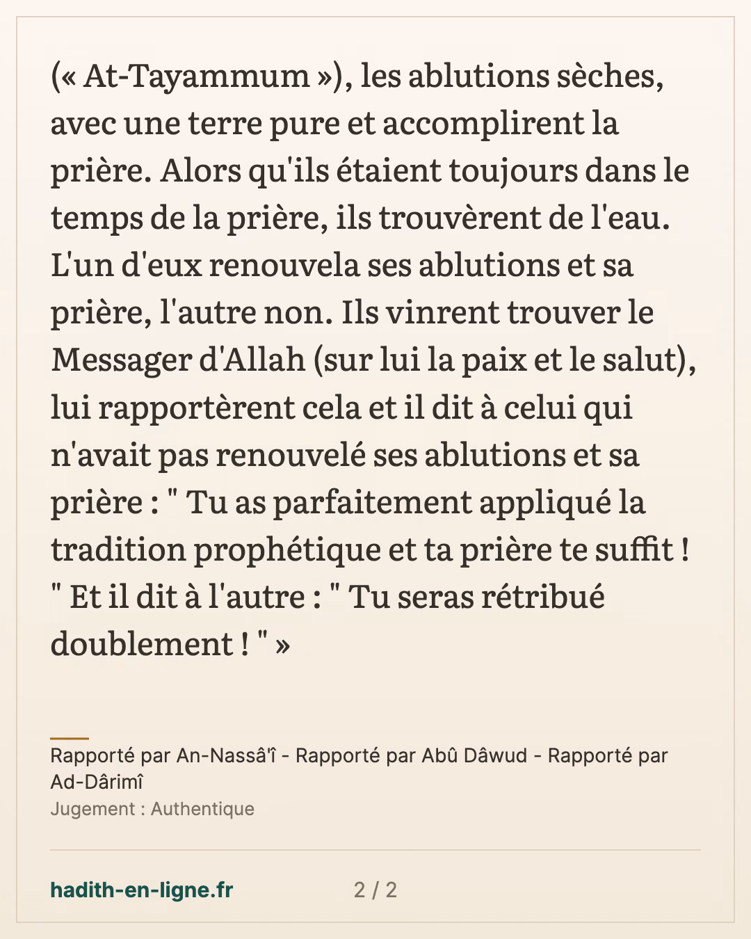 Tu as parfaitement appliqué la tradition prophétique et ta prière te suffit ! — Rapporté par An-Nassâ'î - Rapporté par Abû Dâwud - Rapporté par Ad-Dârimî — carte 2 sur 2