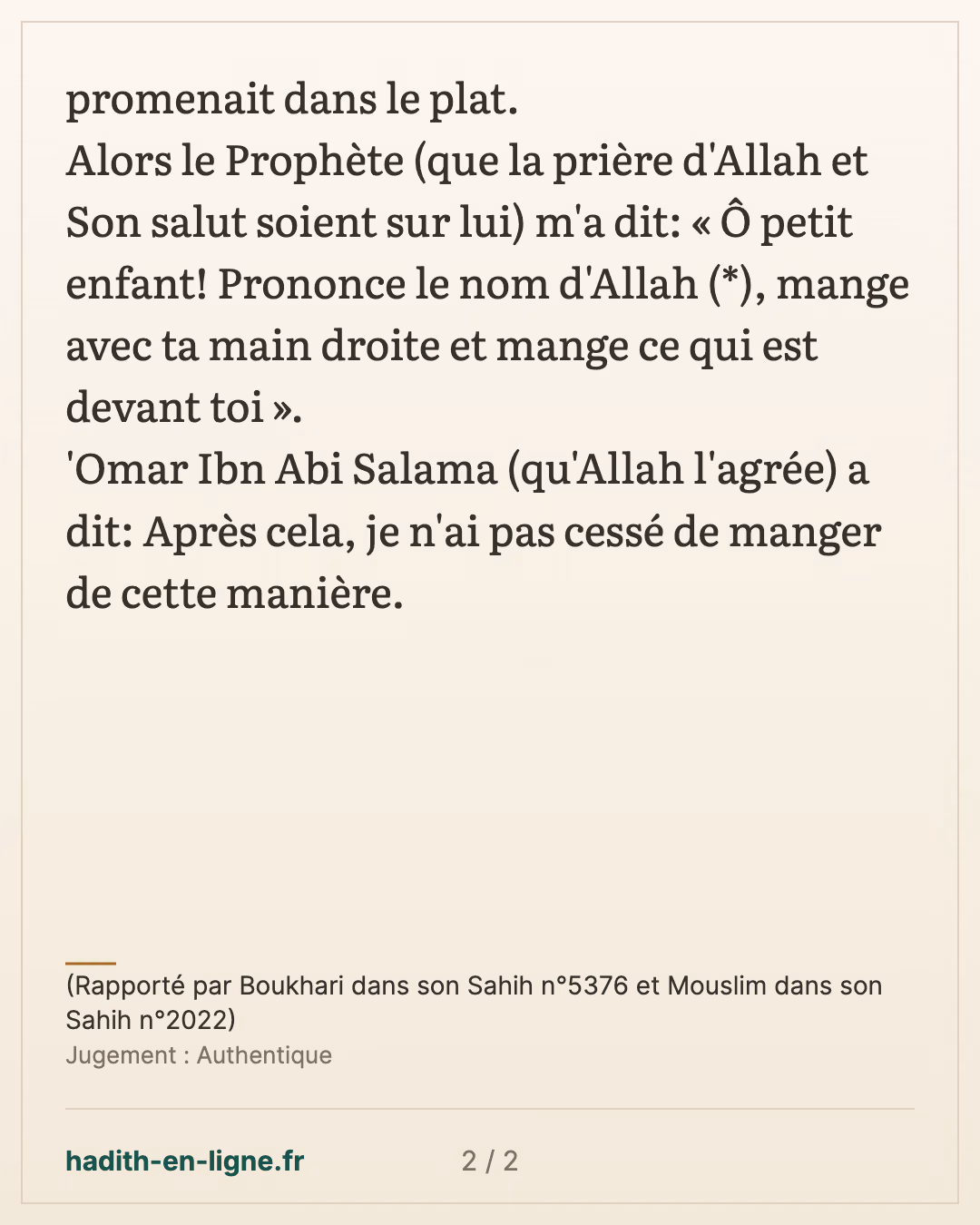 « Ô jeune garçon ! Prononce le nom d'Allah, mange avec ta main droite » — (Rapporté par Boukhari dans son Sahih n°5376 et Mouslim dans son Sahih n°2022) — carte 2 sur 2
