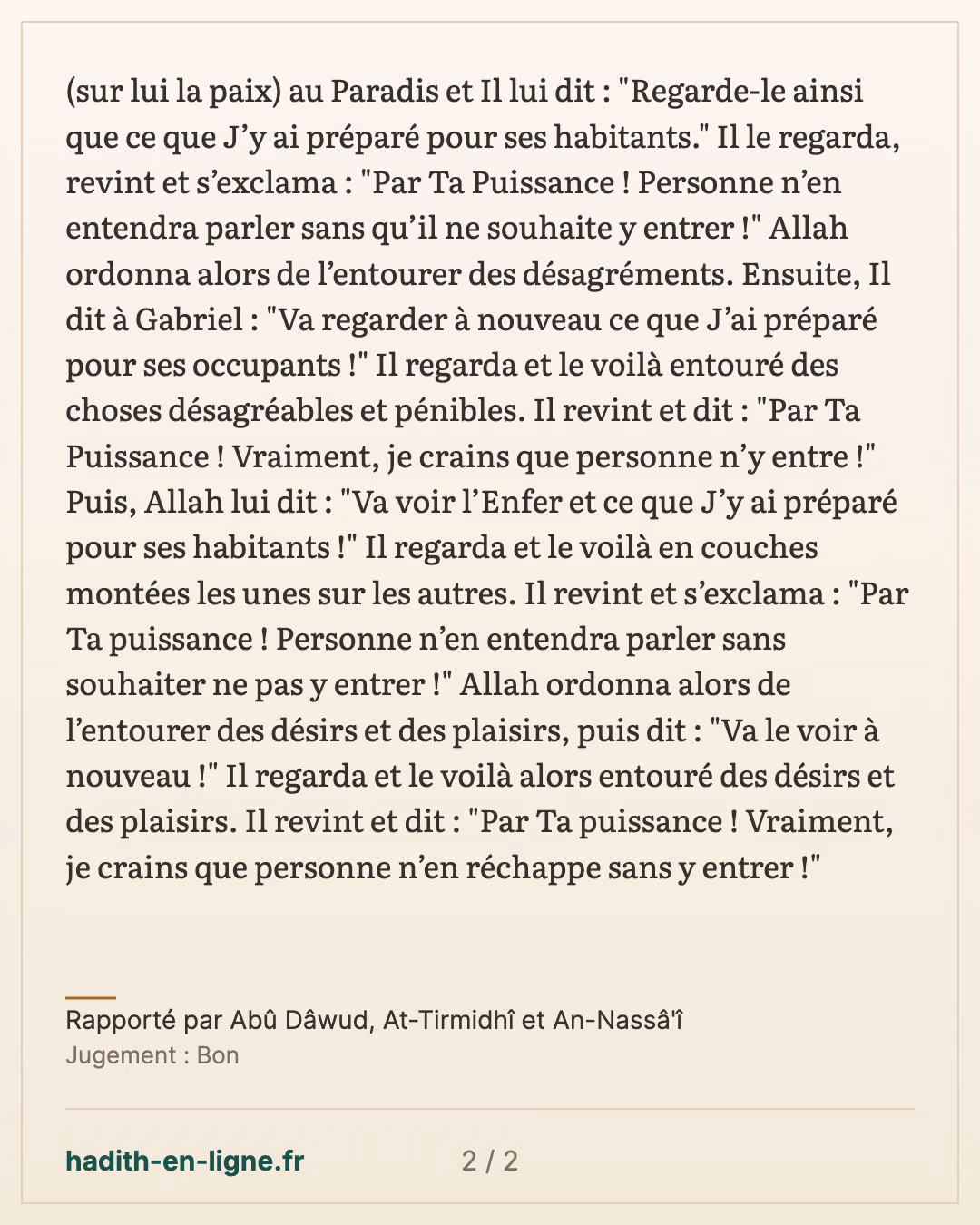 Quand Allah créa le Paradis et l’Enfer, Il envoya Gabriel (sur lui la paix) — Rapporté par Abû Dâwud, At-Tirmidhî et An-Nassâ'î — carte 2 sur 2