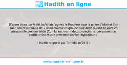 Une image avec le hadith : D’après Anas Ibn Malik (qu’Allah l’agrée), le Prophète (que la prière d’Allah et Son salut soient sur lui) a dit: « Celui qui prie en groupe pour Allah durant 40 jours en attrapant le premier tekbir (*), il lui est inscrit deux protections: une protection contre le feu et une protection contre l’hypocrisie » Hadith rapporté par Tirmidhi (n°241)