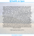 Une image avec le hadith : D'après Jâbir Ibn 'Abdillâh (que Dieu agrée le père et le fils) : Abou Az-Zoubayr transmit qu'on avait interrogé Jâbir Ibn 'Abdillâh au sujet du Rassemblement. Celui-ci répondit : Nous serons rassemblés le Jour de la Résurrection et nous occuperons un espace plus étendu par rapport à celui qu'occuperont les autres communautés. Celles-ci seront appelées l'une après l'autre, selon les idoles qu'elles avaient adorées. Quant à nous, Dieu viendra nous demander : "Qui attendez-vous?". - "Nous attendons notre Seigneur", dirons-nous. - "Je suis votre Seigneur", répliquera Dieu. - "Montre-Toi à nous pour que nous puissions Te voir", dirent-ils. Dieu se présentera alors à eux, en riant, et leur demandera de Le suivre. Puis, Il accordera une lumière à chacun d'eux, fidèle soit-il ou hypocrite. Ils Le suivront; et traverseront alors le pont établi entre les deux extrémités de l'Enfer "As-Sirât" couvert de grappins et de grosses épines qui attraperont celui que Dieu veut. La lumière accordée aux hypocrites s'éteindra alors que les fidèles passeront sains et saufs, les premiers à traverser le Sirât auront les visages illuminés comme la pleine lune. Ils seront au nombre de soixante-dix milles et n'auront pas de compte à rendre. Ceux qui les suivront, eux, auront les visages éclatants telle l'étoile la plus brillante. Et ainsi de suite. Puis, il sera temps d'intercession, grâce à laquelle seront sauvés de l'Enfer tous ceux qui attestaient qu'il n'y a d'autre divinité que Dieu, et qui avaient au coeur fût-ce le poids d'un grain d'orge. Ceux-ci seront rassemblés à la cour du Paradis; les hôtes du Paradis les aspergeront d'eau ce qui les ranimera et les fera renaître tout comme l'inondation fait renaître une graine et leurs brûlures alors disparaîtront. Ils ne cesseront d'implorer Dieu jusqu'à ce qu'ils obtiennent tout le bien du bas-monde ainsi que son décuple. Hadith rapporté par Mouslim (n°191)
