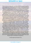 Une image avec le hadith : ‘Aïcha la mère des Croyants a dit : « Au début, la Révélation commença par des visions pieuses chez le Prophète durant son sommeil, et qui étaient comme une lueur semblable à la clarté de l’aurore. Puis, le Prophète se mit à affectionner la retraite et il se retira dans la grotte de Hira, où il entreprit de pratiquer des actes d’adoration pendant plusieurs nuits de suite, sans rejoindre son domicile. Il s’était pourvu d’aliments et lorsque ses provisions étaient épuisées, il retournait vers Khadidja et prenait le nécessaire pour une nouvelle retraite. Cette situation se prolongea jusqu’au jour où la vérité lui fut révélée dans cette caverne de Hira. « L’ange (Djibril-Gabriel)) le visita et lui dit : - Iqrâ ! (Lis ! Récite !) Je ne suis pas de ceux qui savent lire, répondit le Prophète. - L’ange m’enserra au point de perdre conscience, raconte le Prophète, puis il renouvela son injonction : - Lis ! – Je ne suis pas de ceux qui savent lire. Il me saisit une deuxième fois et m’enserra au point de me faire perdre mes forces puis me relâcha en disant : - Lis ! –Je ne suis pas de ceux qui savent lire ! Lui dis-je encore. Il m’étreignit une troisième fois puis desserra son éteinte en récitant : Lis ! Au Nom de ton Seigneur qui a créé. Il a créé l’homme d’un embryon. Lis ! Ton Seigneur est le très Généreux. » (Coran 96.1 à 3). Le coeur tremblant et en possession de ces versets, le Prophète se précipita chez Khadidja Bint Khowaïlid (son épouse) en s’écriant : Couvrez-moi ! Couvrez-moi ! On l’enveloppa jusqu’à la disparition de son trouble. Il informa Khadidja de son aventure et ajouta : - J’ai cru pour ma vie. –Non, répondit Khadidja, Dieu ne t’infligera jamais de tourments, car tu es solidaire avec les tiens, tu défends les faibles, tu donnes à ceux qui en sont démunis, tu accueilles les hôtes et tu assistes ceux qui sont victimes de l’injustice. Puis Khadidja l’accompagna chez Waraqa Ben Naufal son cousin paternel, qui s’était converti au Christianisme au temps de la djahiliya (préislamique). Ce dernier savait écrire l’hébreu et avait transcrit en cette langue, ce que Dieu avait permis de l’Evangile. Waraqa était d’un âge avancé et avait perdu la vue. Khadidja lui dit : - Ô, mon cousin, écoute ce qu’a à te dire, le fils de ton frère. – Ô, fils de mon frère, que veux-tu ? interrogea Waraqa. Le Prophète lui raconta son histoire et ce qu’il avait vu. – C’est le Namous (Confident de Dieu ou encore l’ange Gabriel) que Dieu a déjà envoyé à Moïse, répliqua Waraqa. Quel dommage que je ne sois plus jeune ! Comme je voudrais vivre lorsque tes compatriotes te chasseront ! - Comment, s’écria le Prophète, mes compatriotes vont me rejeter ? -Oui, répondit Waraqa, aucun homme n’a apporté quelque chose de similaire sans être opprimé. Si je vis encore à ce moment, je t’apporterai toute mon assistance. Quelque temps après Waraqa mourut et la Révélation fut suspendue. » Hadith rapporté par Boukhari (n°3)
