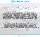 Une image avec le hadith : Selon Zaynab (que Dieu l'agrée) : L'Envoyé de Dieu (paix et bénédiction de Dieu sur lui) a dit, en s'adressant aux femmes : "Femmes! Faites l'aumône, même avec vos bijoux". Je retournai chez moi et je dis à -mon mari- : "Tu es un homme pauvre et l'Envoyé de Dieu (paix et bénédiction de Dieu sur lui) vient de nous ordonner de faire l'aumône. Va lui demander s'il m'est possible de te faire la charité; sinon je la donnerai à quelqu'un d'autre". Il me répondit : "Il vaut mieux que tu ailles toi-même lui demander cela". Zaynab poursuivit : Je me rendis chez l'Envoyé de Dieu (paix et bénédiction de Dieu sur lui) et je trouvai à sa porte une femme des 'Ansâr qui était venu pour la même raison. L'Envoyé de Dieu (paix et bénédiction de Dieu sur lui) avait un aspect majestueux et impressionnant. Ce fut Bilâl qui nous reçut et nous lui dîmes : "Rends-toi chez l'Envoyé de Dieu (paix et bénédiction de Dieu sur lui) et informe-le qu'il y a deux femmes à sa porte et qu'elles voudraient savoir s'il leur était permis de donner l'aumône à leurs maris et aux orphelins qui sont à leurs charges, et ne lui communique pas surtout notre identité". Bilâl entra chez l'Envoyé de Dieu (paix et bénédiction de Dieu sur lui) et lui fit part de notre question. Il l'interrogea : "Qui sont-elles?" - "Une femme des 'Ansâr, lui répondit-il, et Zaynab". - "Laquelle des Zaynab?", demanda-t-il. - "La femme de L'Envoyé de Dieu (paix et bénédiction de Dieu sur lui) lui dit : "Elles auront ainsi deux récompenses : celle d'entretenir le lien familial, et celle de faire l'aumône". Hadith rapporté par Mouslim (n°1000)